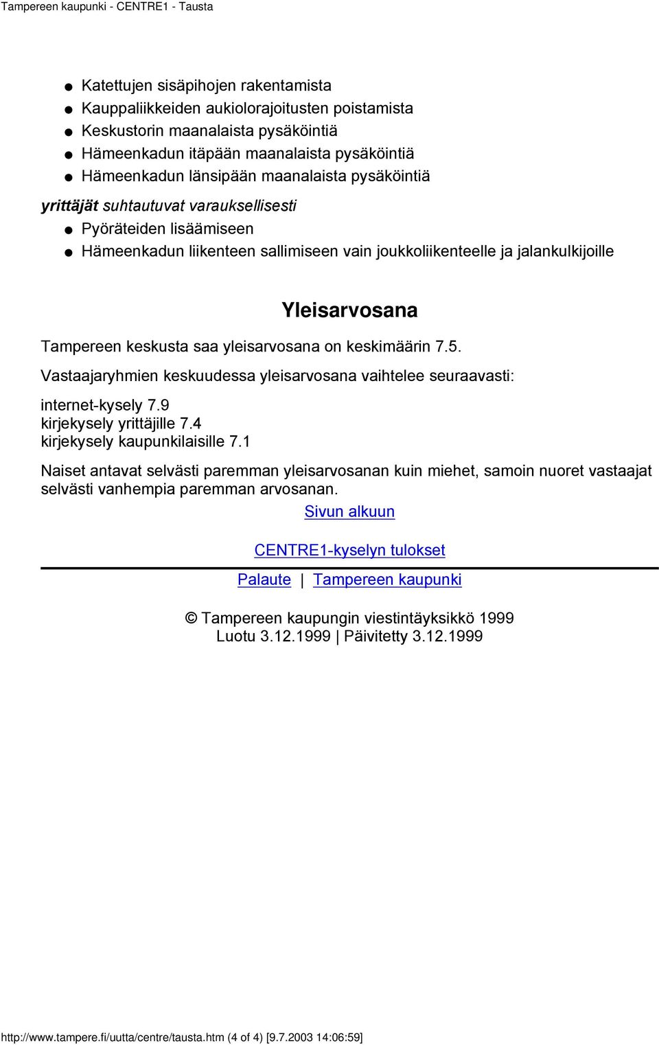 Yleisarvosana Tampereen keskusta saa yleisarvosana on keskimäärin 7.5. Vastaajaryhmien keskuudessa yleisarvosana vaihtelee seuraavasti: internet-kysely 7.9 kirjekysely yrittäjille 7.