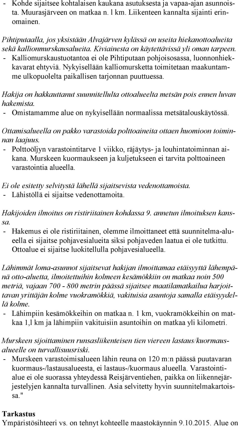 - Kalliomurskaustuotantoa ei ole Pihtiputaan pohjoisosassa, luon non hiekka va rat ehtyviä. Nykyisellään kalliomursketta toimitetaan maa kun tamme ulkopuolelta paikallisen tarjonnan puuttuessa.