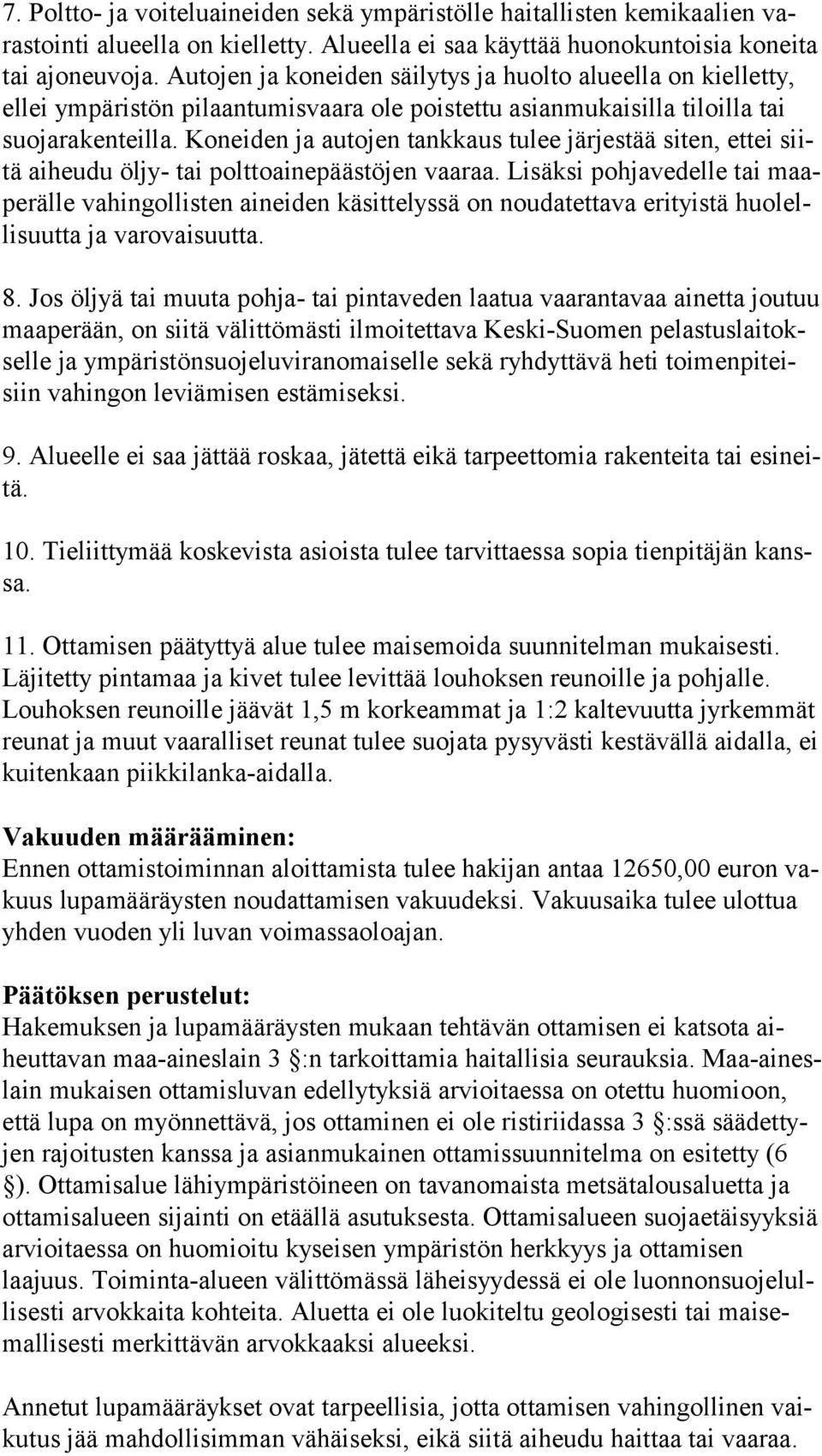 Koneiden ja autojen tankkaus tulee järjestää siten, ettei siitä aiheudu öljy- tai polttoainepäästöjen vaaraa.