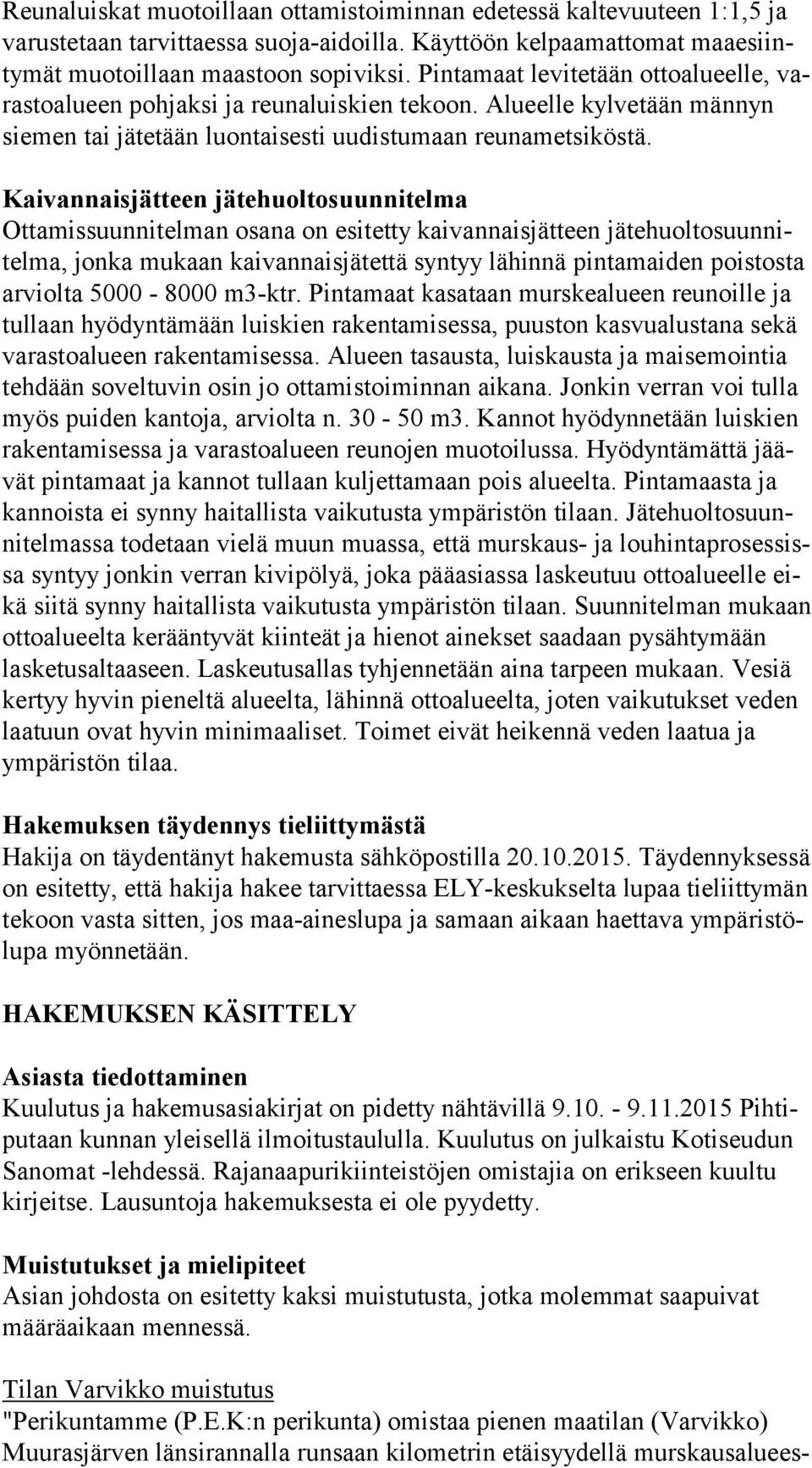 Kaivannaisjätteen jätehuoltosuunnitelma Ottamissuunnitelman osana on esitetty kaivannaisjätteen jä te huol to suun nitel ma, jonka mukaan kaivannaisjätettä syntyy lähinnä pintamaiden poistosta ar