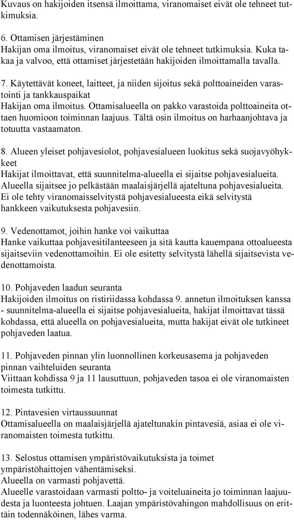 Käytettävät koneet, laitteet, ja niiden sijoitus sekä polttoaineiden va rastoin ti ja tankkauspaikat Hakijan oma ilmoitus.