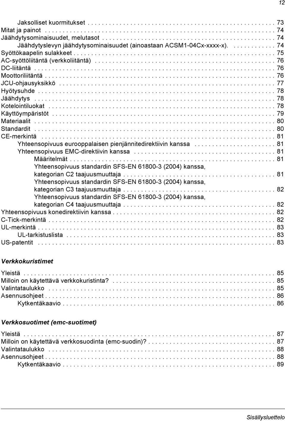 .................................................. 76 DC-liitäntä.................................................................... 76 Moottoriliitäntä................................................................. 76 JCU-ohjausyksikkö.