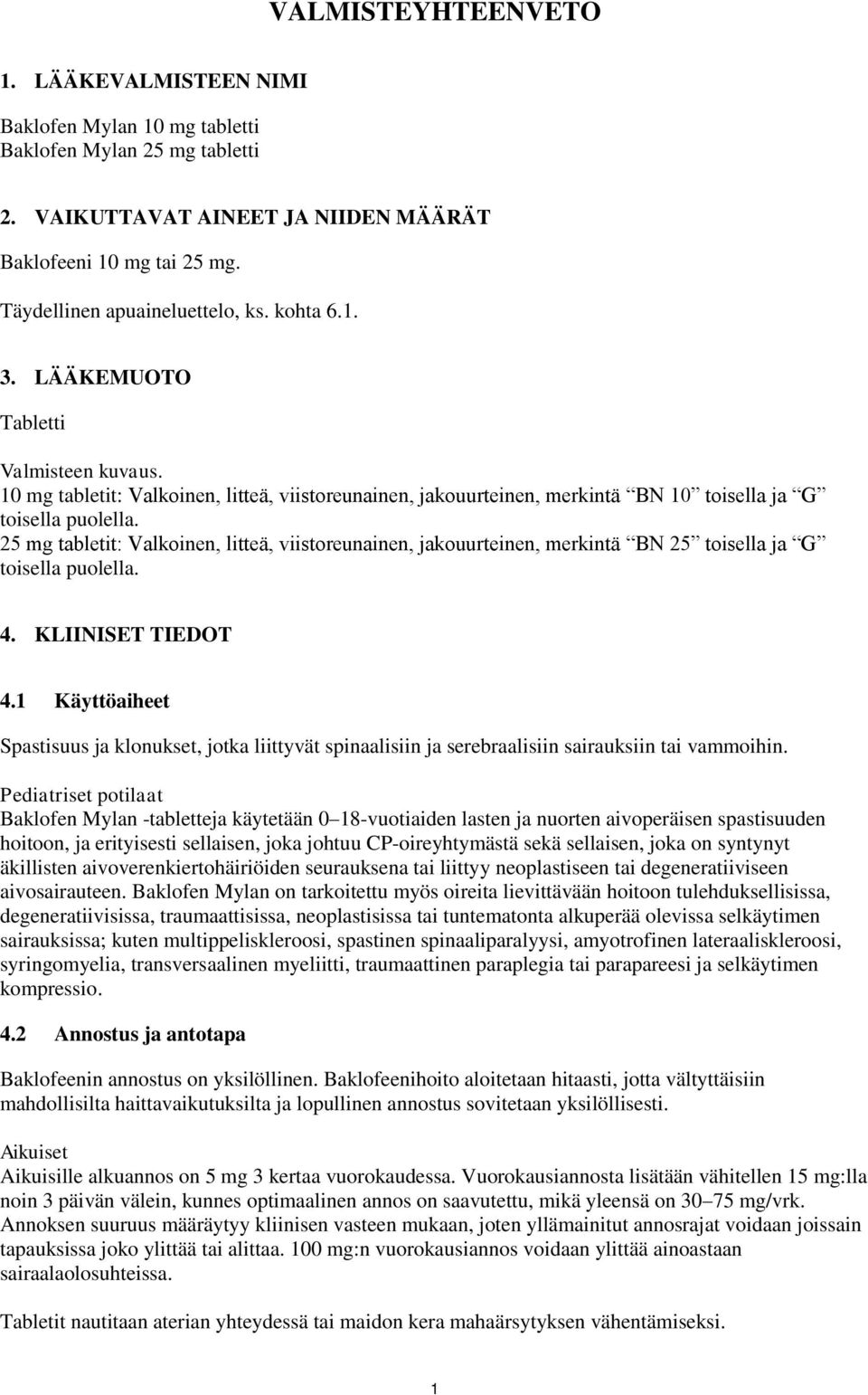 25 mg tabletit: Valkoinen, litteä, viistoreunainen, jakouurteinen, merkintä BN 25 toisella ja G toisella puolella. 4. KLIINISET TIEDOT 4.