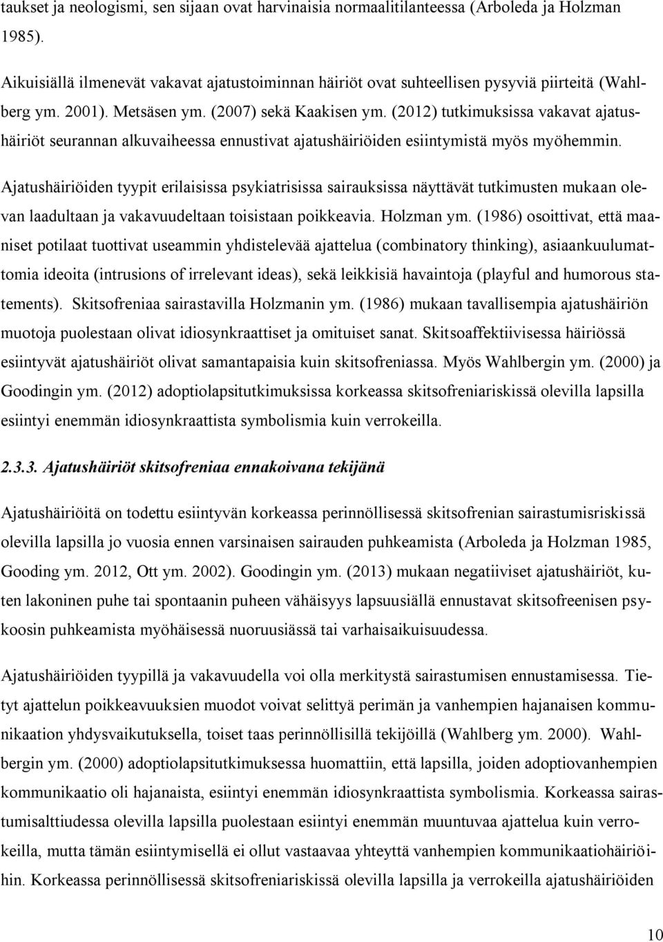 (2012) tutkimuksissa vakavat ajatushäiriöt seurannan alkuvaiheessa ennustivat ajatushäiriöiden esiintymistä myös myöhemmin.