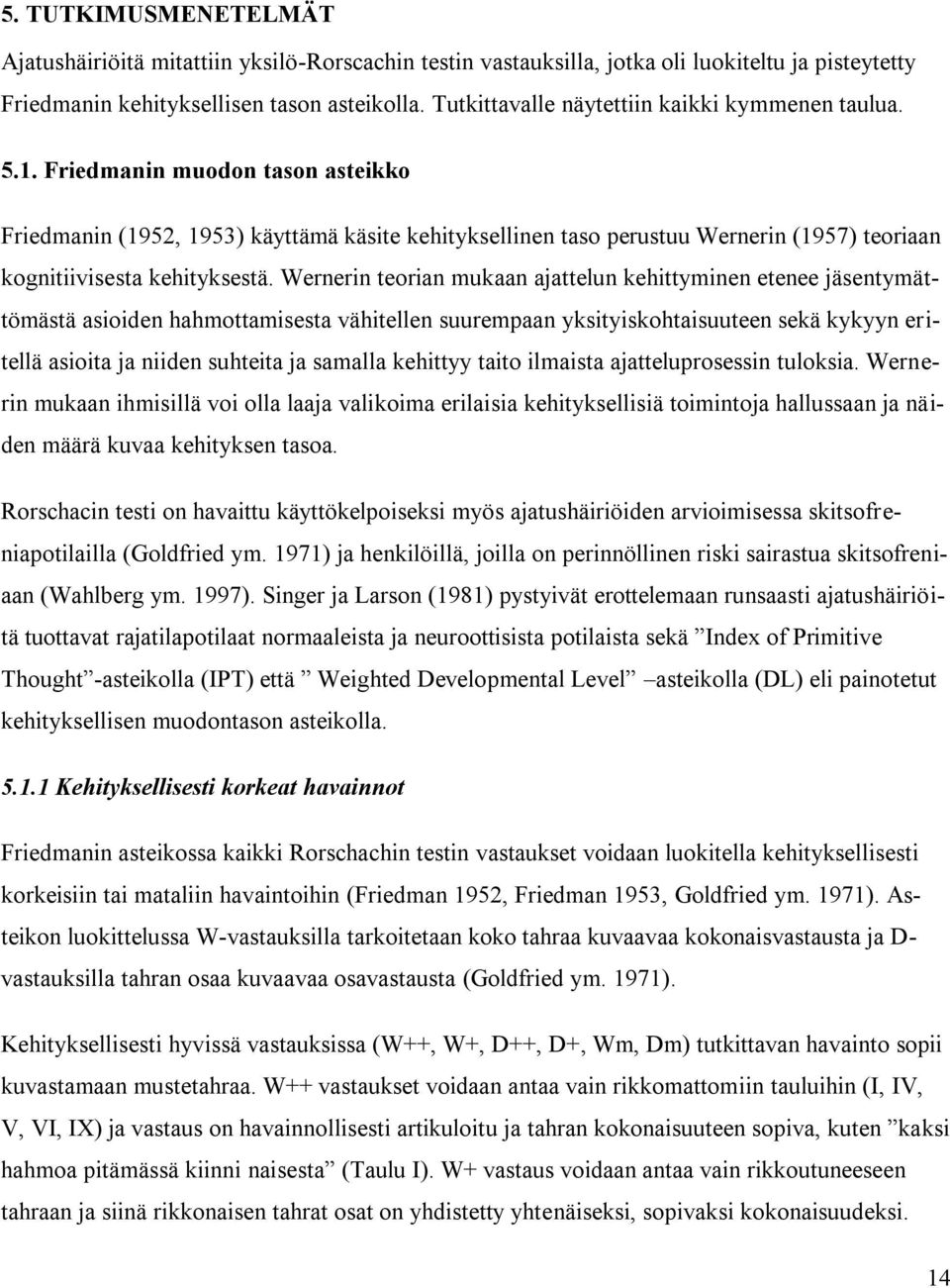 Friedmanin muodon tason asteikko Friedmanin (1952, 1953) käyttämä käsite kehityksellinen taso perustuu Wernerin (1957) teoriaan kognitiivisesta kehityksestä.