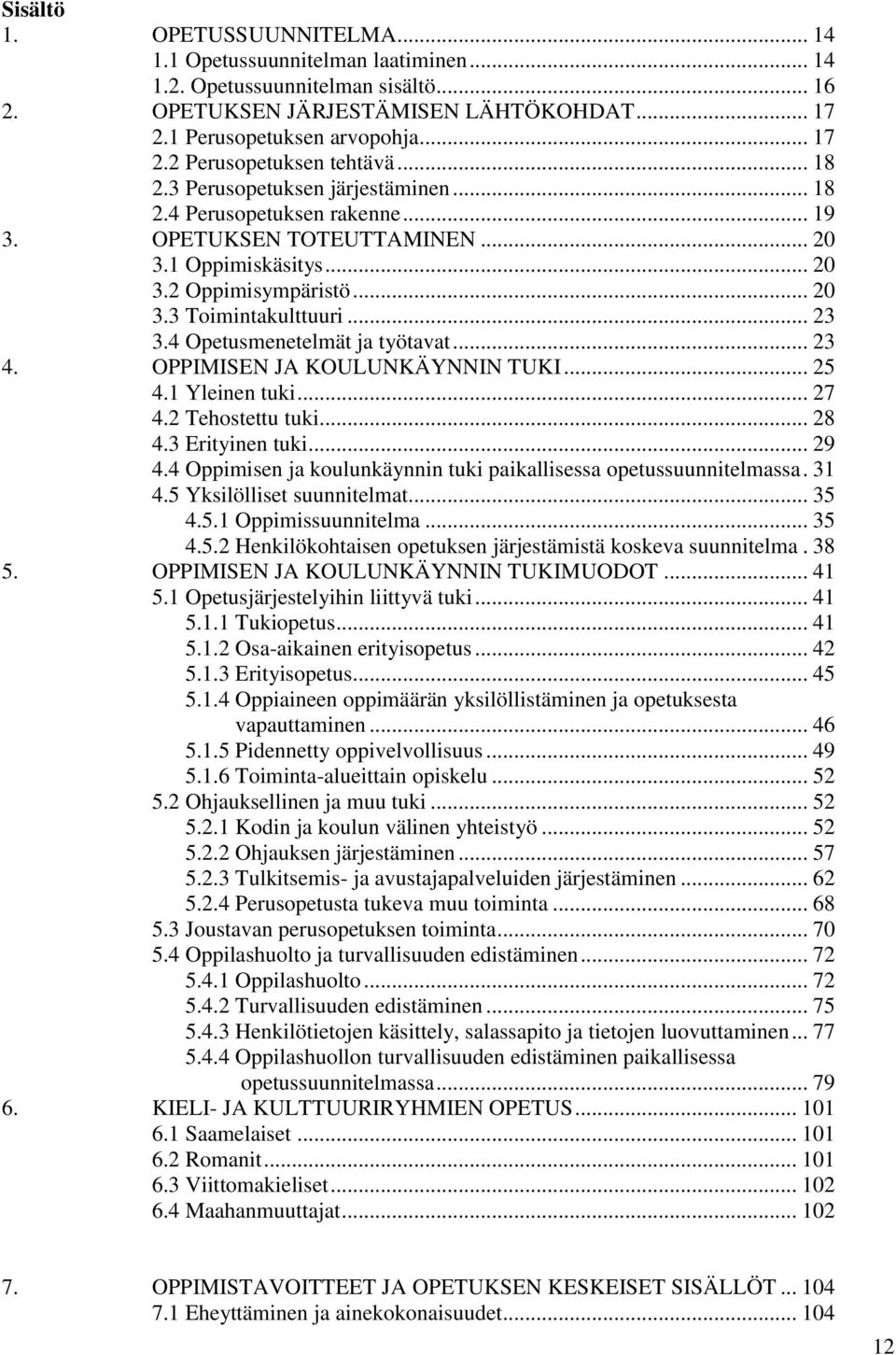 4 Opetusmenetelmät ja työtavat... 23 4. OPPIMISEN JA KOULUNKÄYNNIN TUKI... 25 4.1 Yleinen tuki... 27 4.2 Tehostettu tuki... 28 4.3 Erityinen tuki... 29 4.