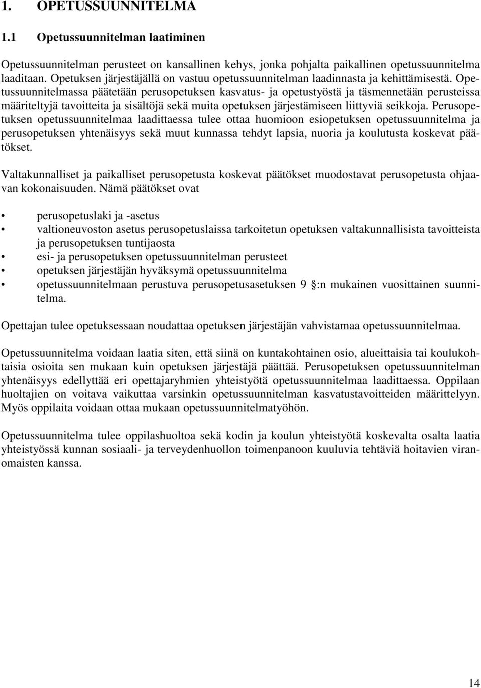 Opetussuunnitelmassa päätetään perusopetuksen kasvatus- ja opetustyöstä ja täsmennetään perusteissa määriteltyjä tavoitteita ja sisältöjä sekä muita opetuksen järjestämiseen liittyviä seikkoja.