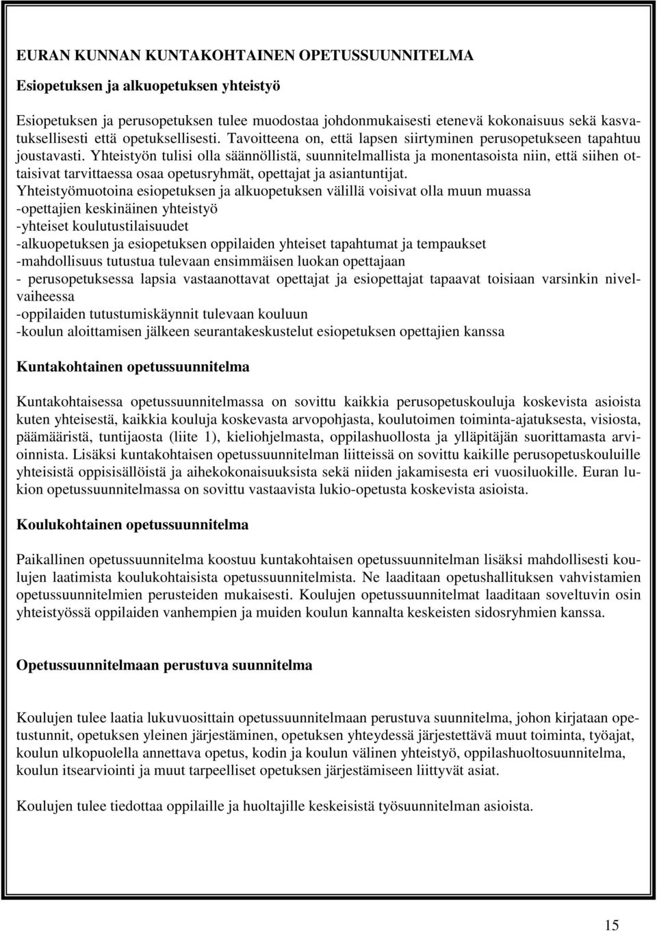 Yhteistyön tulisi olla säännöllistä, suunnitelmallista ja monentasoista niin, että siihen ottaisivat tarvittaessa osaa opetusryhmät, opettajat ja asiantuntijat.