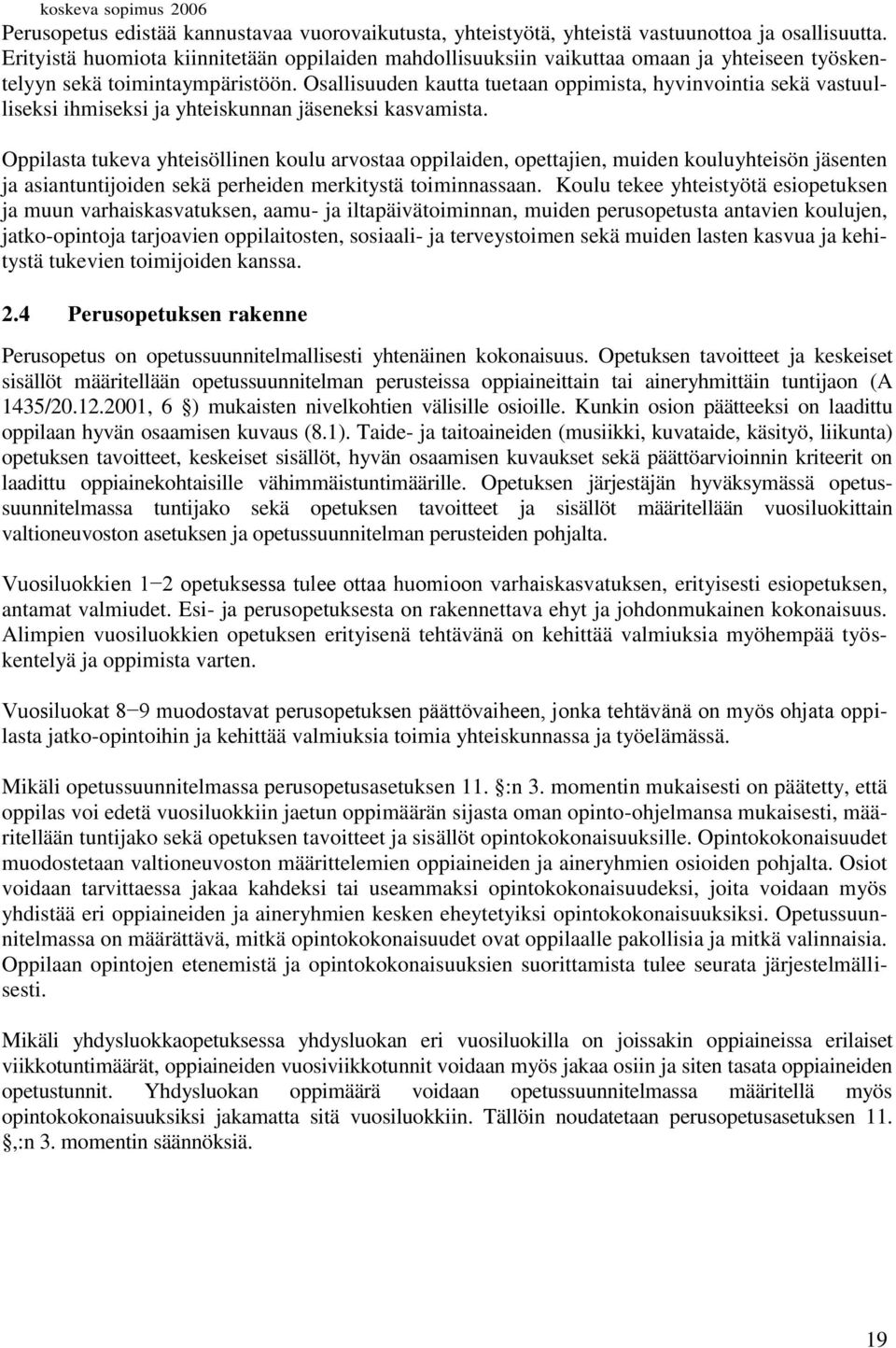 Osallisuuden kautta tuetaan oppimista, hyvinvointia sekä vastuulliseksi ihmiseksi ja yhteiskunnan jäseneksi kasvamista.