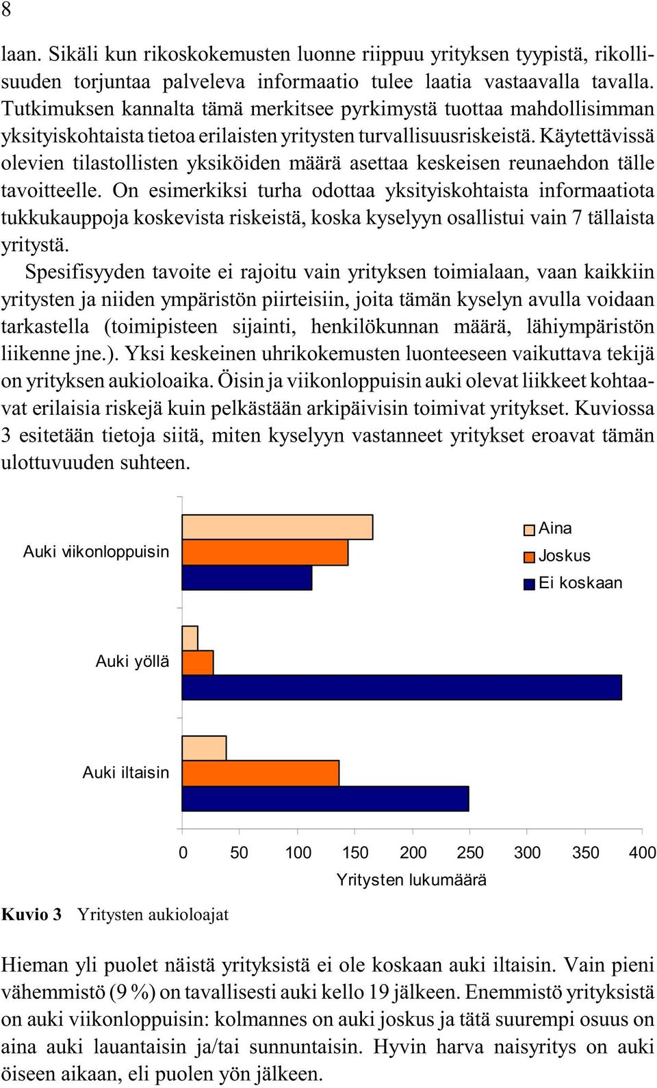 Käytettävissä olevien tilastollisten yksiköiden määrä asettaa keskeisen reunaehdon tälle tavoitteelle.