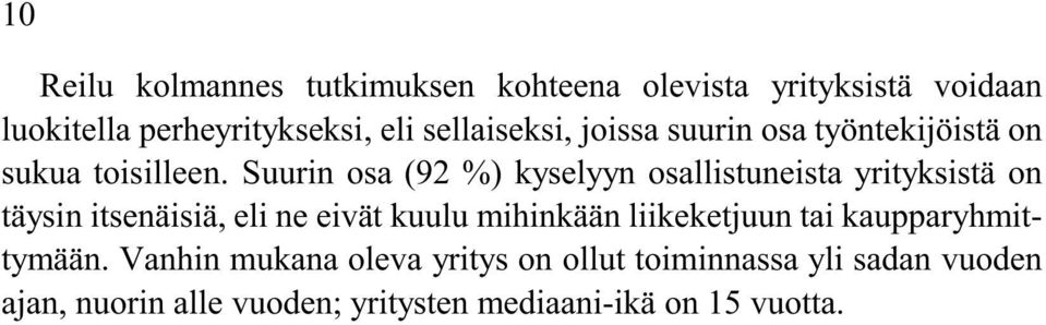 Suurin osa (92 %) kyselyyn osallistuneista yrityksistä on täysin itsenäisiä, eli ne eivät kuulu mihinkään