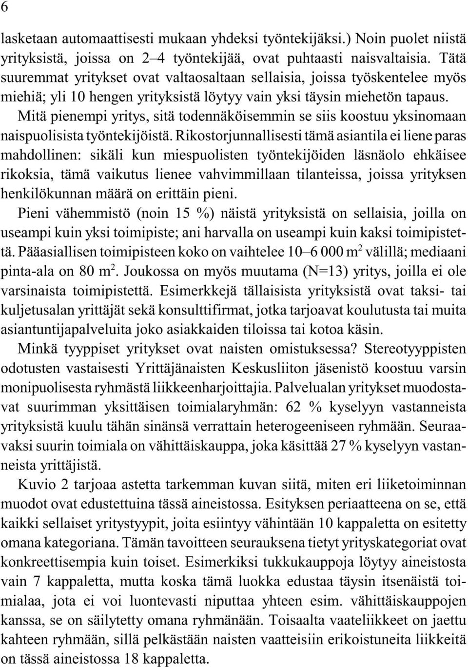 Mitä pienempi yritys, sitä todennäköisemmin se siis koostuu yksinomaan naispuolisista työntekijöistä.