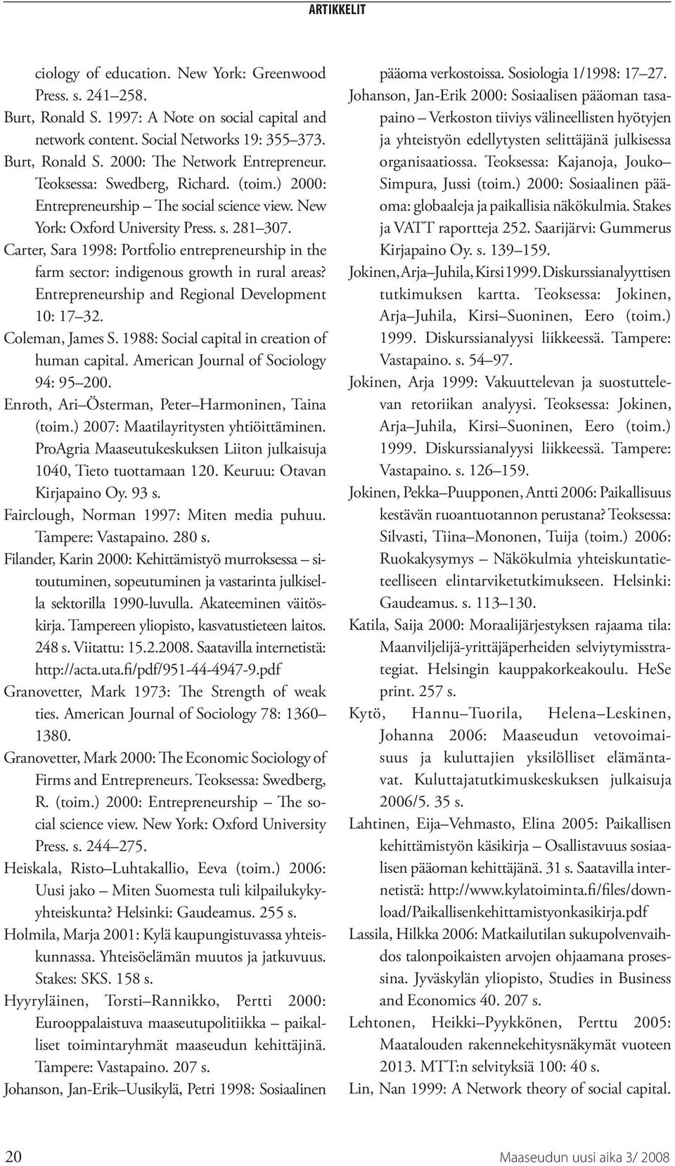 Carter, Sara 1998: Portfolio entrepreneurship in the farm sector: indigenous growth in rural areas? Entrepreneurship and Regional Development 10: 17 32. Coleman, James S.