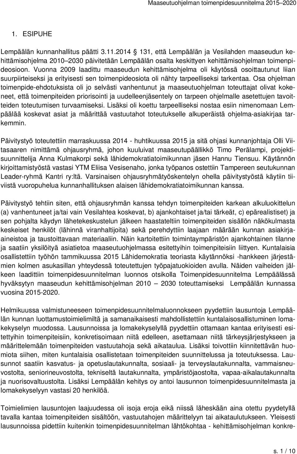 Vuonna 2009 laadittu maaseudun kehittämisohjelma oli käytössä osoittautunut liian suurpiirteiseksi ja erityisesti sen toimenpideosiota oli nähty tarpeelliseksi tarkentaa.