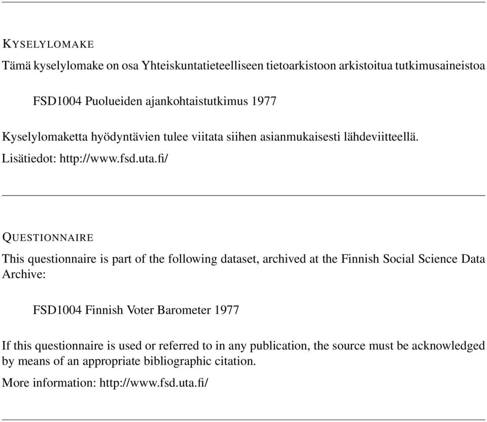 fi/ QUESTIONNAIRE This questionnaire is part of the following dataset, archived at the Finnish Social Science Data Archive: FSD1004 Finnish Voter