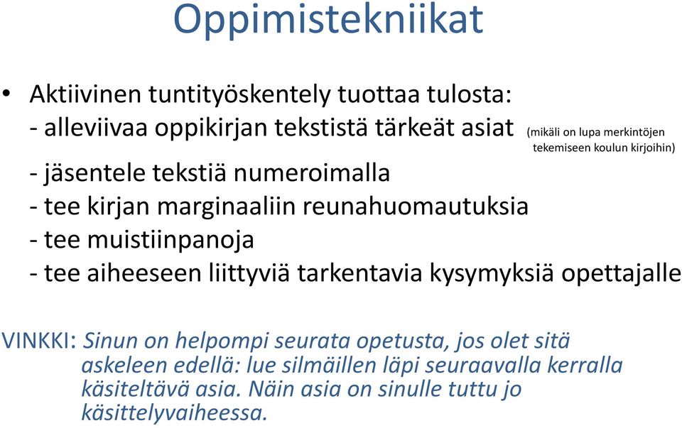 muistiinpanoja - tee aiheeseen liittyviä tarkentavia kysymyksiä opettajalle VINKKI: Sinun on helpompi seurata opetusta, jos