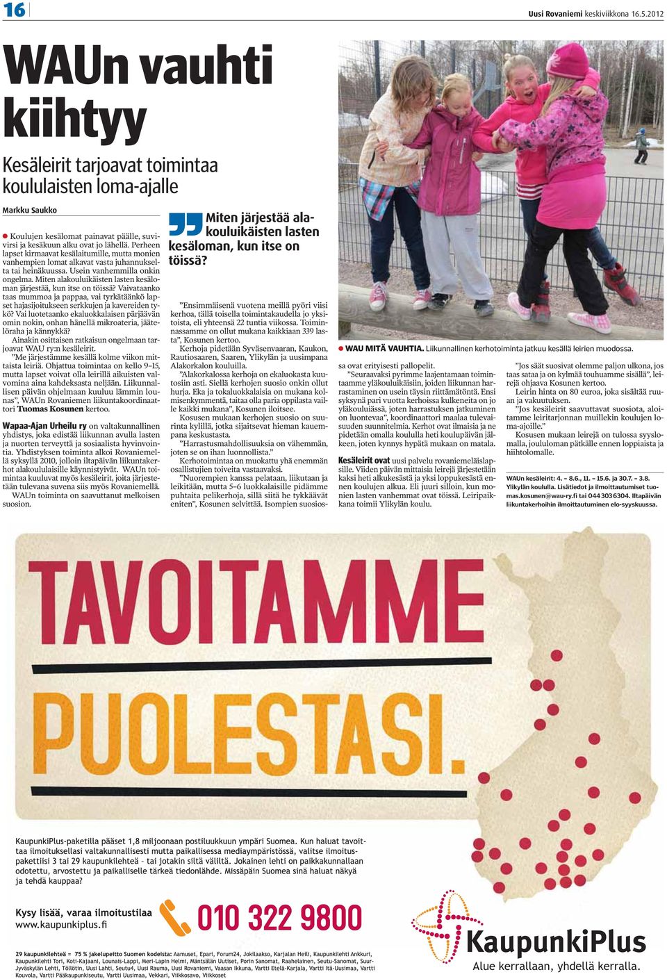 Miten alakouluikäisten lasten kesäloman järjestää, kun itse on töissä? Vaivataanko taas mummoa ja pappaa, vai tyrkätäänkö lapset hajasijoitukseen serkkujen ja kavereiden tykö?