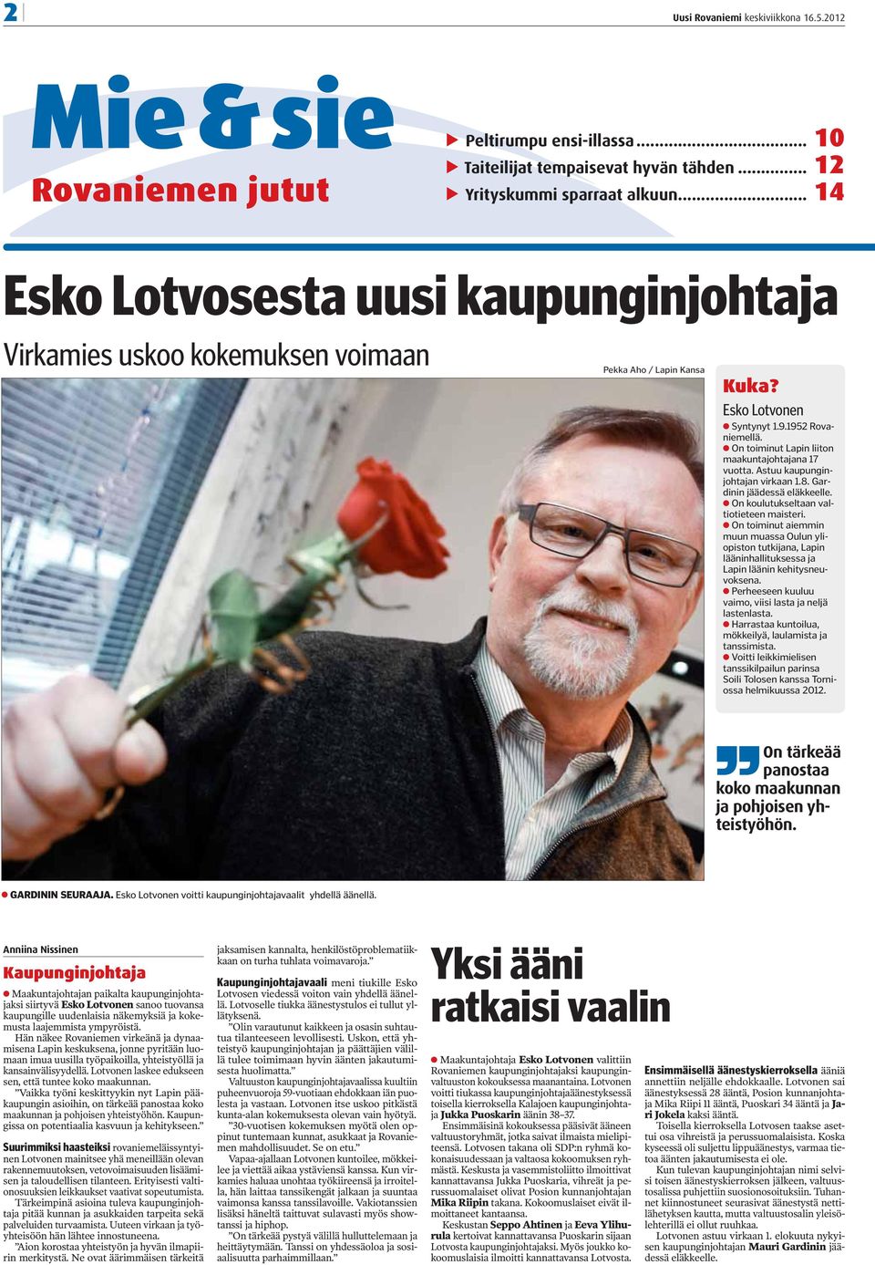 On toiminut Lapin liiton maakuntajohtajana 17 vuotta. Astuu kaupunginjohtajan virkaan 1.8. Gardinin jäädessä eläkkeelle. On koulutukseltaan valtiotieteen maisteri.