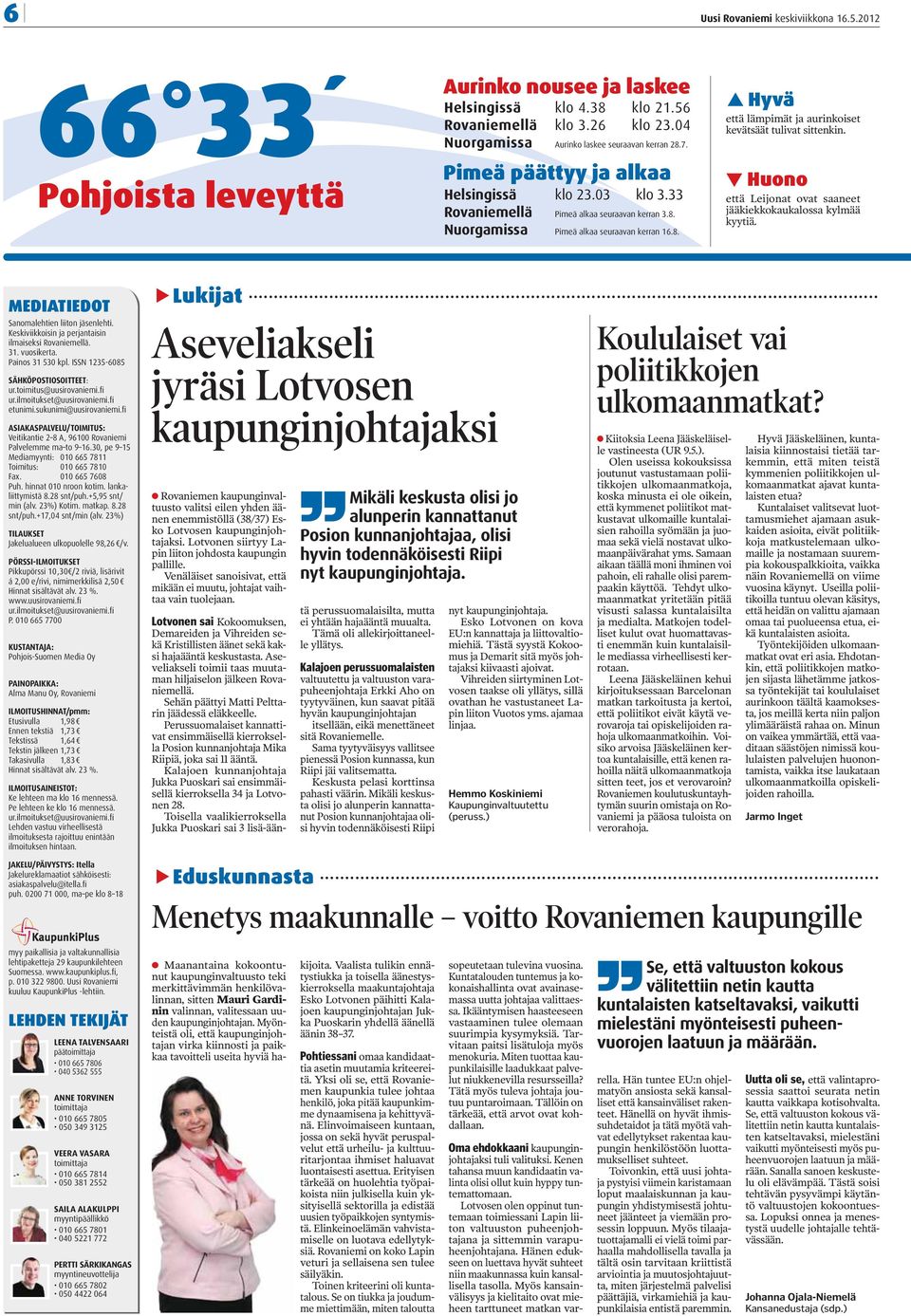 Huono että Leijonat ovat saaneet jääkiekkokaukalossa kylmää kyytiä. MEDIATIEDOT Sanomalehtien liiton jäsenlehti. Keskiviikkoisin ja perjantaisin ilmaiseksi Rovaniemellä. 31. vuosikerta.