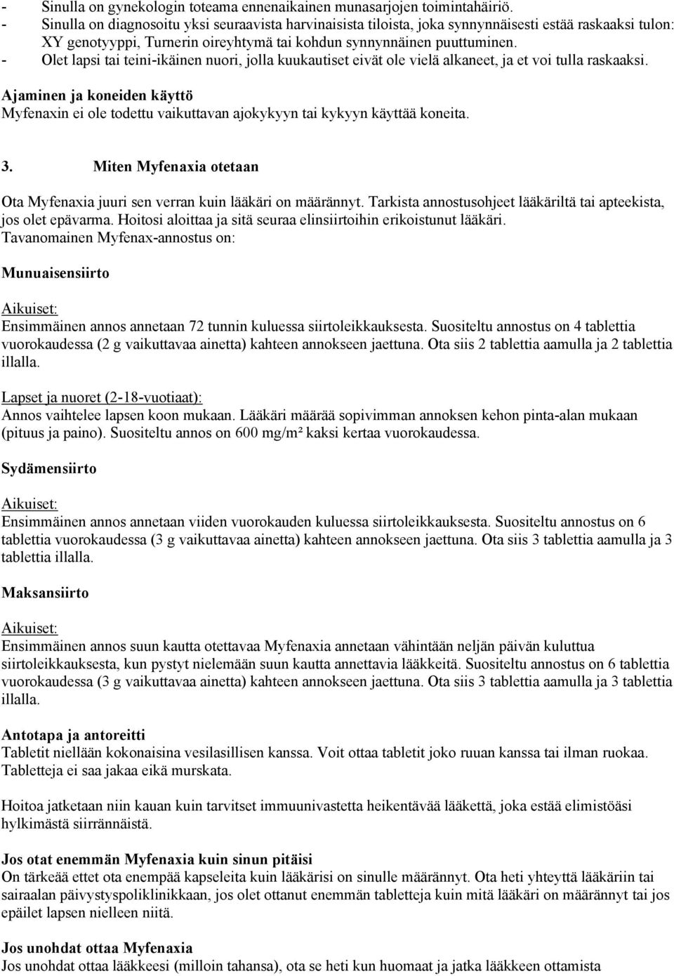 - Olet lapsi tai teini-ikäinen nuori, jolla kuukautiset eivät ole vielä alkaneet, ja et voi tulla raskaaksi.