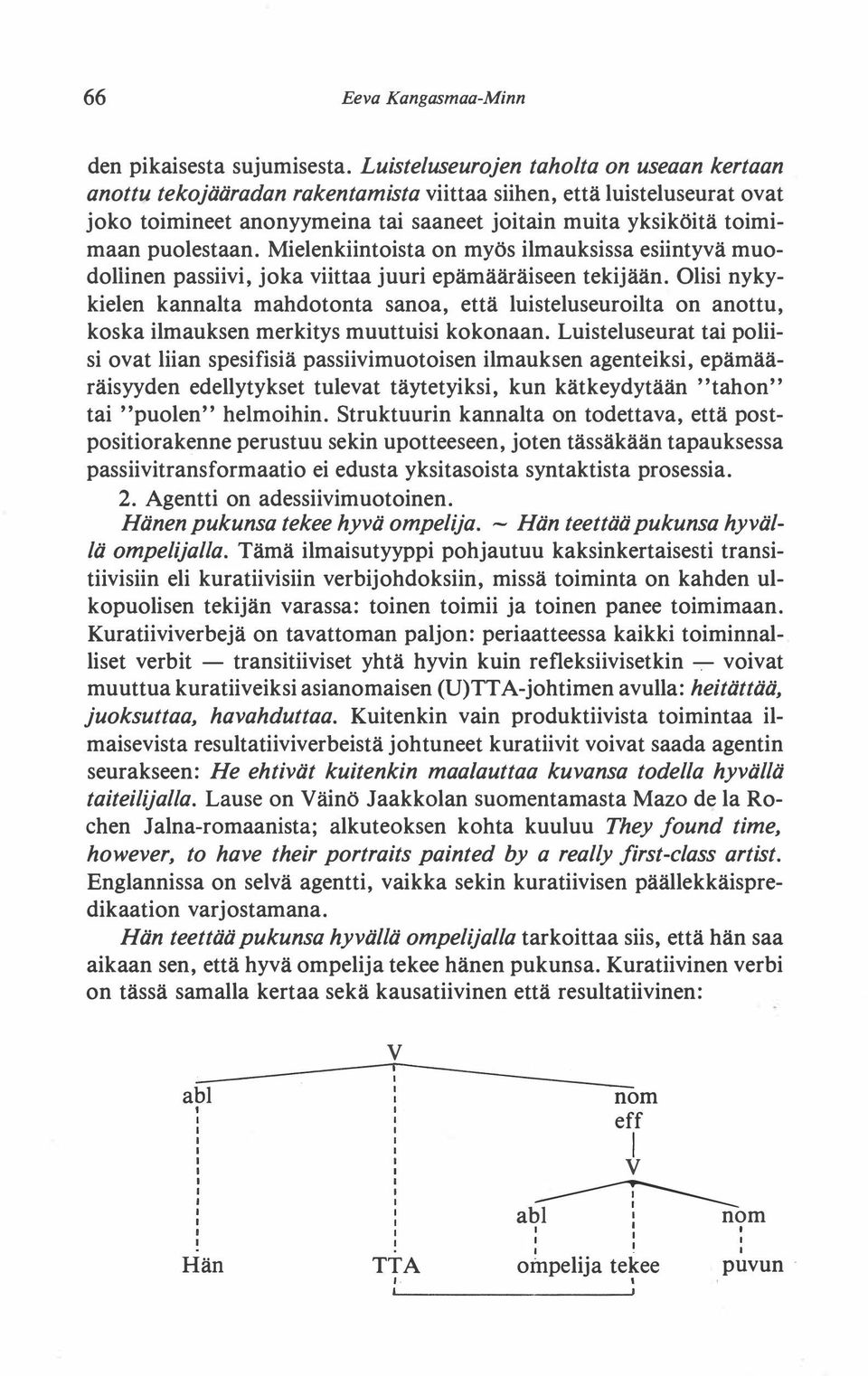 puolestaan. Mielenkiintoista on myös ilmauksissa esiintyvä muodollinen passiivi, joka viittaa juuri epämääräiseen tekijään.