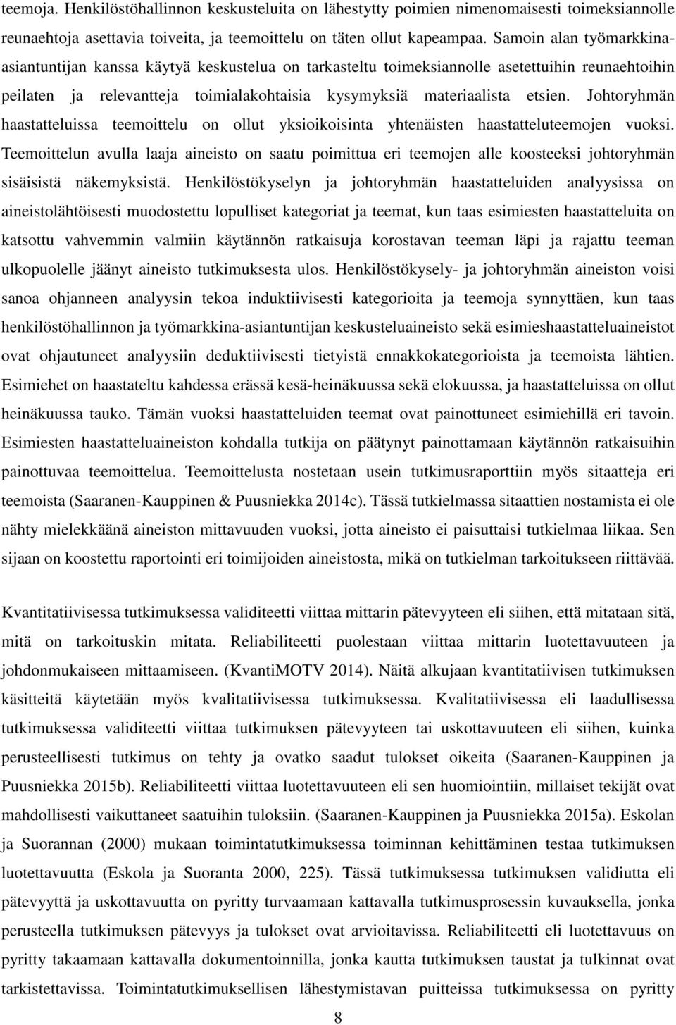 Johtoryhmän haastatteluissa teemoittelu on ollut yksioikoisinta yhtenäisten haastatteluteemojen vuoksi.