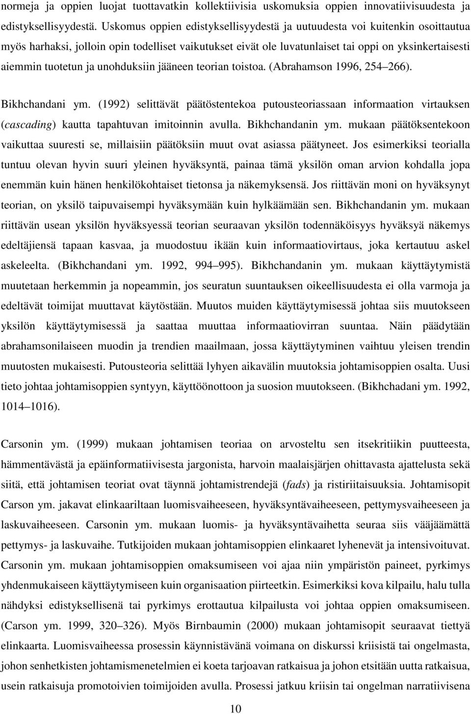 unohduksiin jääneen teorian toistoa. (Abrahamson 1996, 254 266). Bikhchandani ym.