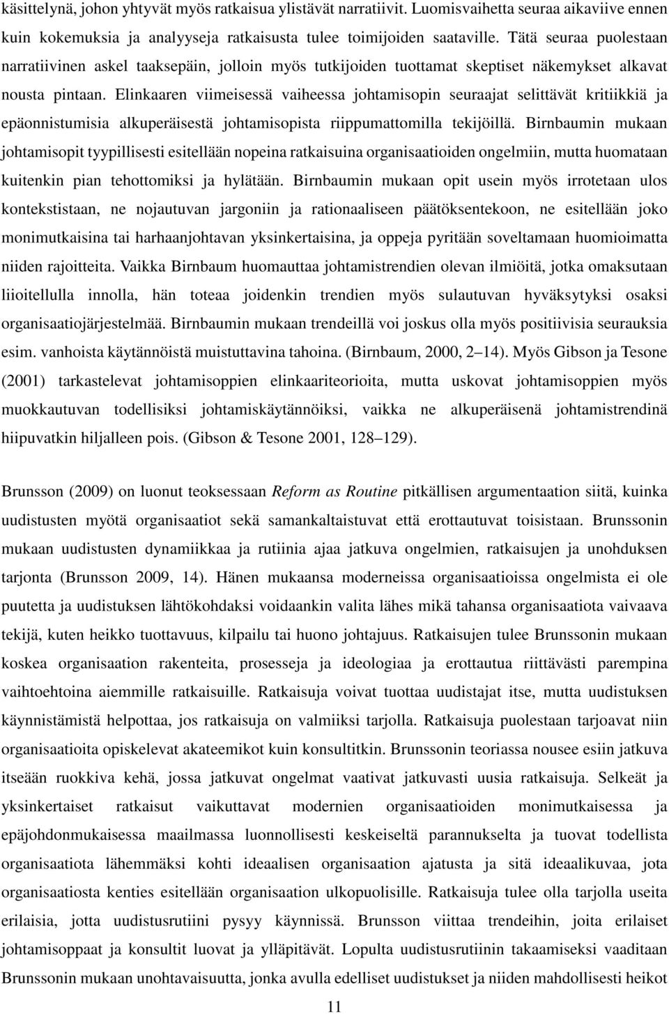 Elinkaaren viimeisessä vaiheessa johtamisopin seuraajat selittävät kritiikkiä ja epäonnistumisia alkuperäisestä johtamisopista riippumattomilla tekijöillä.