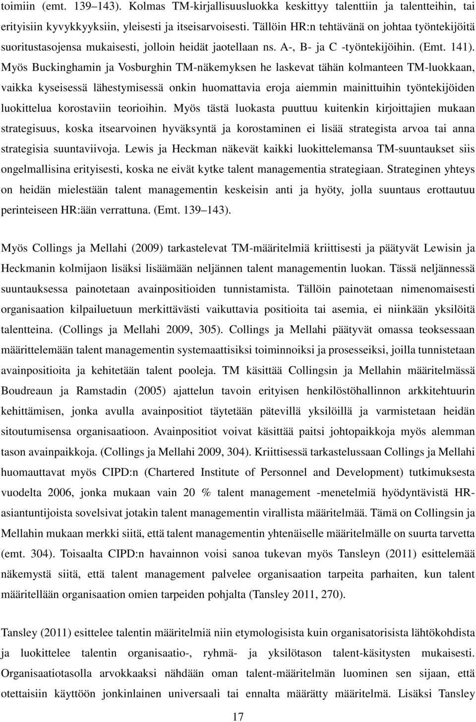 Myös Buckinghamin ja Vosburghin TM-näkemyksen he laskevat tähän kolmanteen TM-luokkaan, vaikka kyseisessä lähestymisessä onkin huomattavia eroja aiemmin mainittuihin työntekijöiden luokittelua