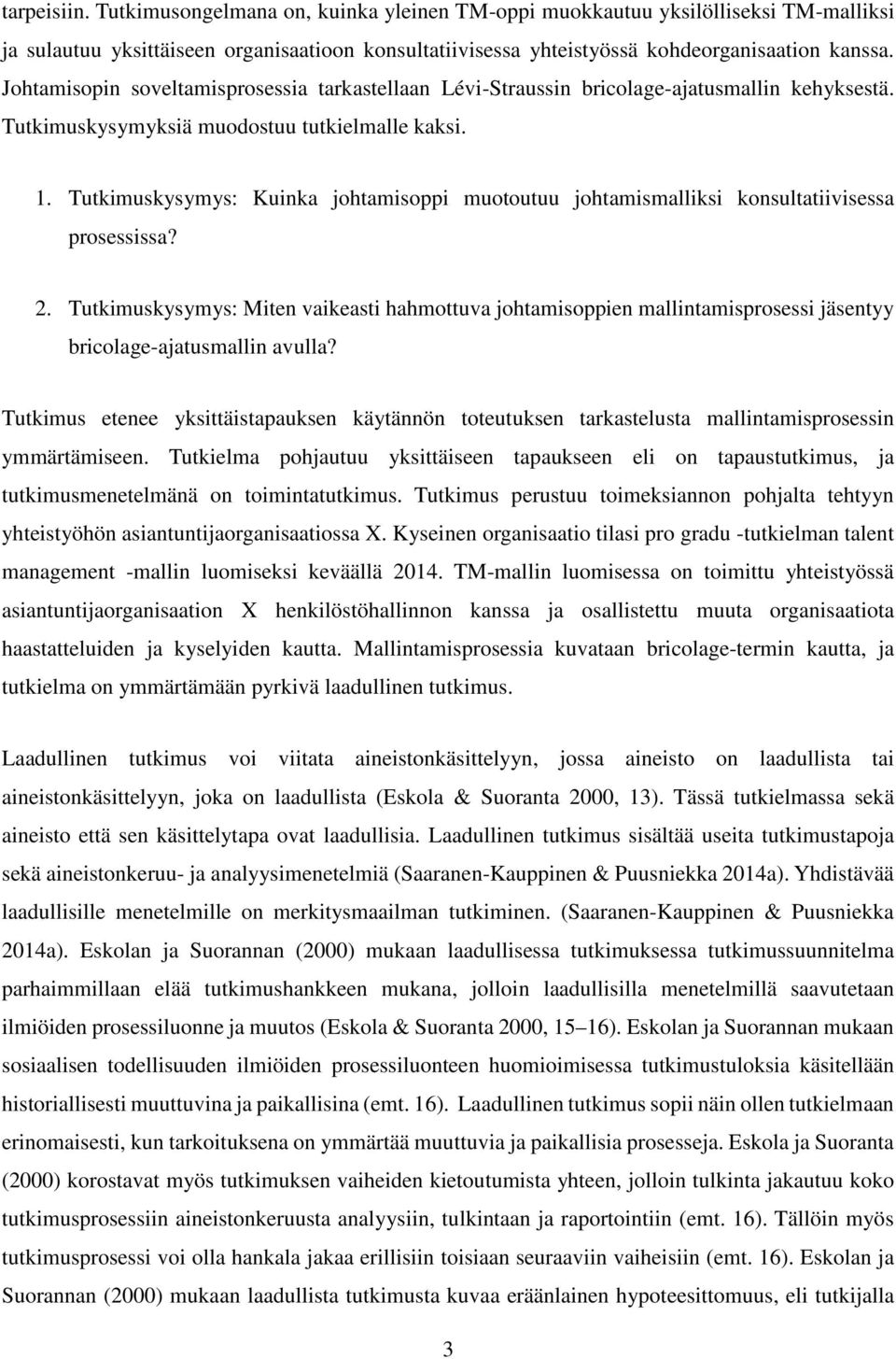 Tutkimuskysymys: Kuinka johtamisoppi muotoutuu johtamismalliksi konsultatiivisessa prosessissa? 2.