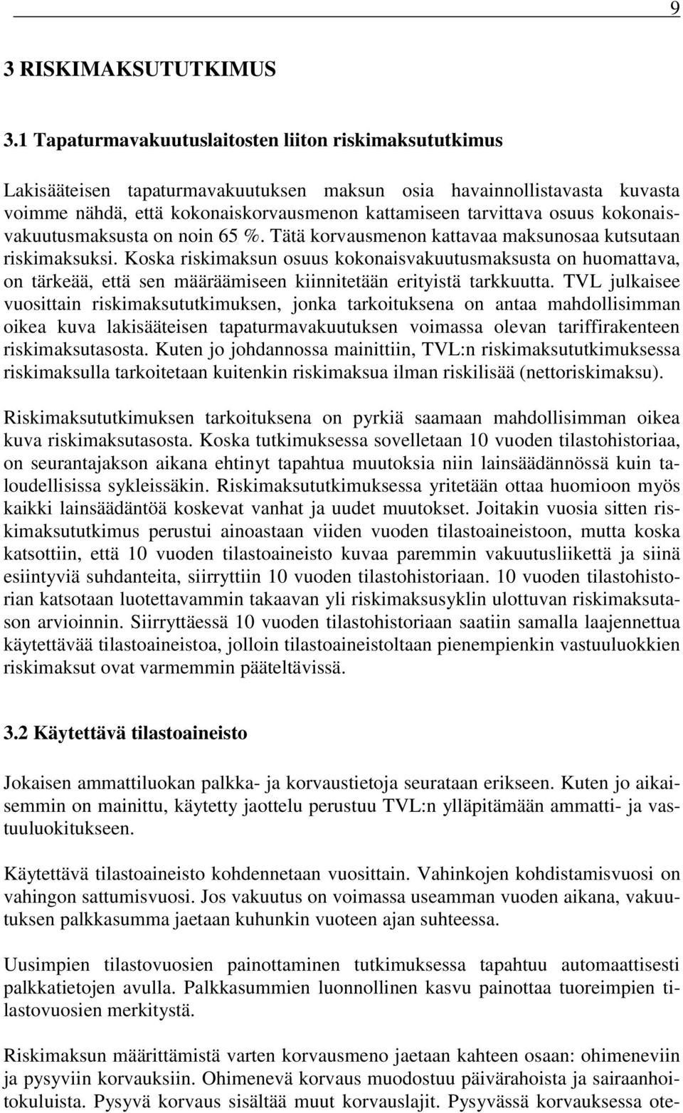 kokonasvakuutusmaksusta on non 65 %. Tätä korvausmenon kattavaa maksunosaa kutsutaan rskmaksuks.