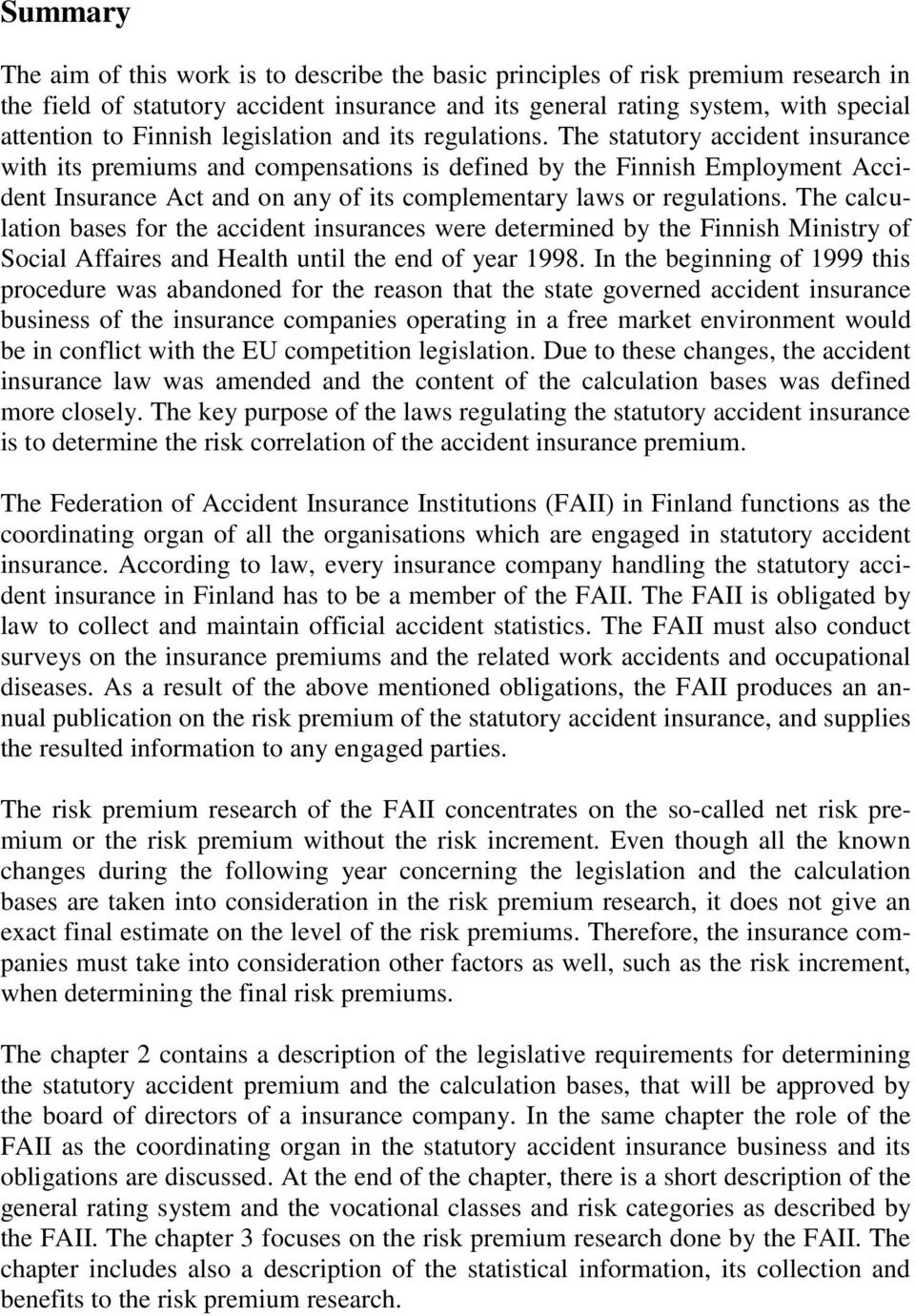 The calculaton bases for the accdent nsurances were determned by the Fnnsh Mnstry of Socal Affares and Health untl the end of year 1998.