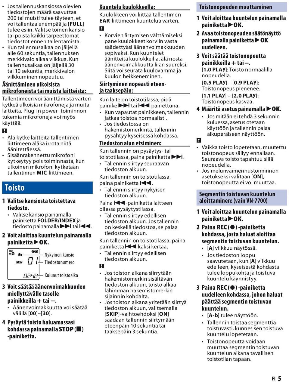 Kun tallennusaikaa on jäljellä 30 tai 10 sekuntia, merkkivalon vilkkuminen nopeutuu.