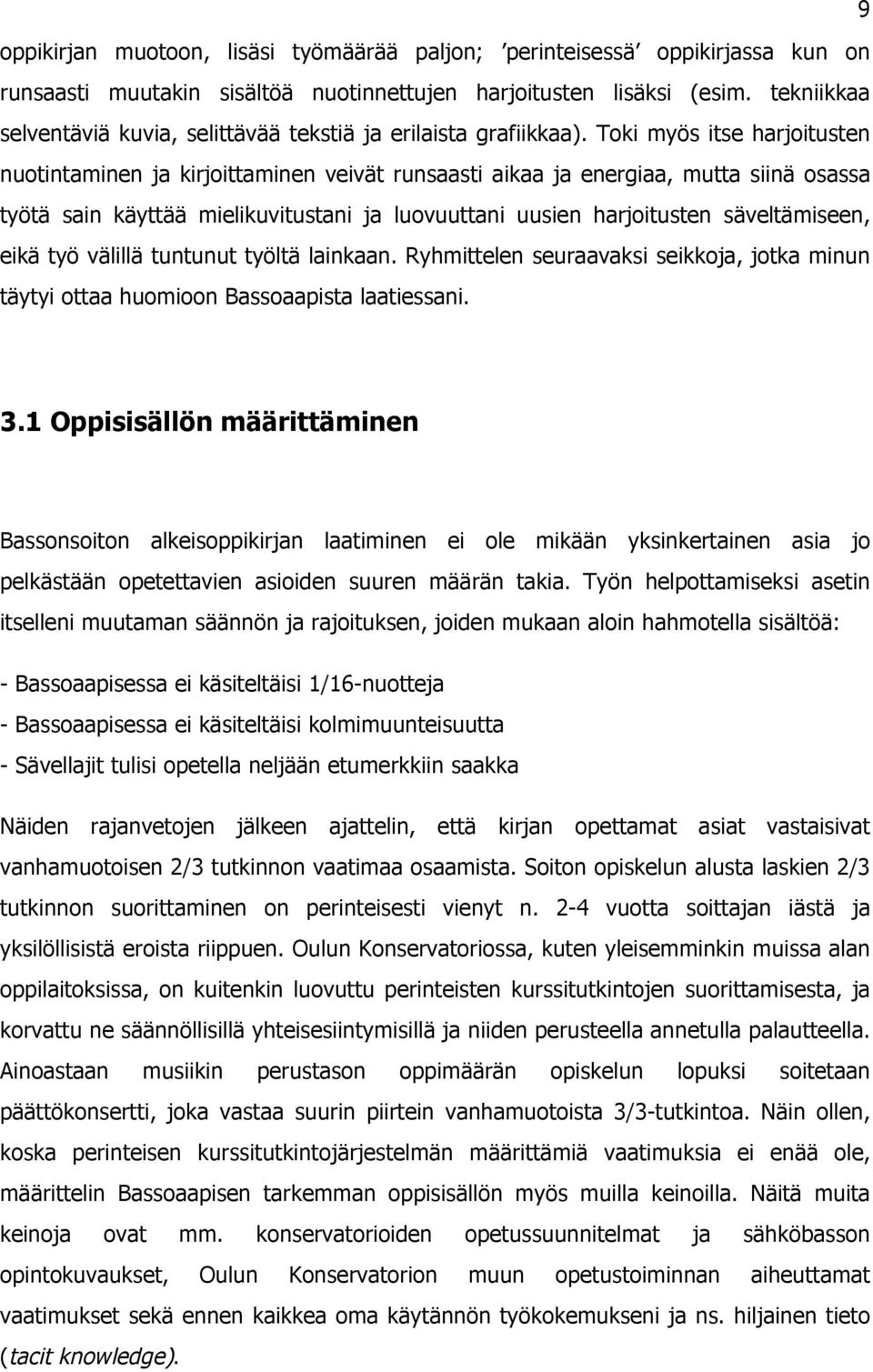 Toi myös its harjoitustn nuotintaminn ja irjoittaminn vivät runsaasti aiaa ja nrgiaa, mutta siinä osassa työtä sain äyttää miliuvitustani ja luovuuttani uusin harjoitustn sävltämisn, iä työ välillä