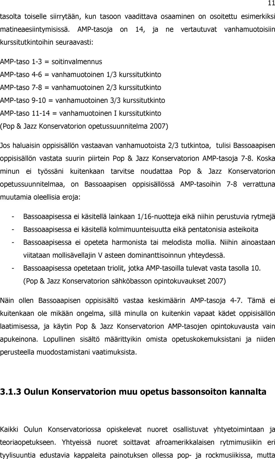 AMP-taso 9- = vanhamuotoinn 3/3 urssitutinto AMP-taso - = vanhamuotoinn I urssitutinto (Pop & Jazz Konsrvatorion optussuunnitlma 7) Jos haluaisin oppisisällön vastaavan vanhamuotoista /3 tutintoa,