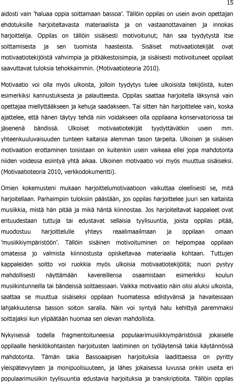 Sisäist motivaatiotijät ovat motivaatiotijöistä vahvimpia ja pitästoisimpia, ja sisäissti motivoitunt oppilaat saavuttavat tulosia thoaimmin. (Motivaatiotoria ).