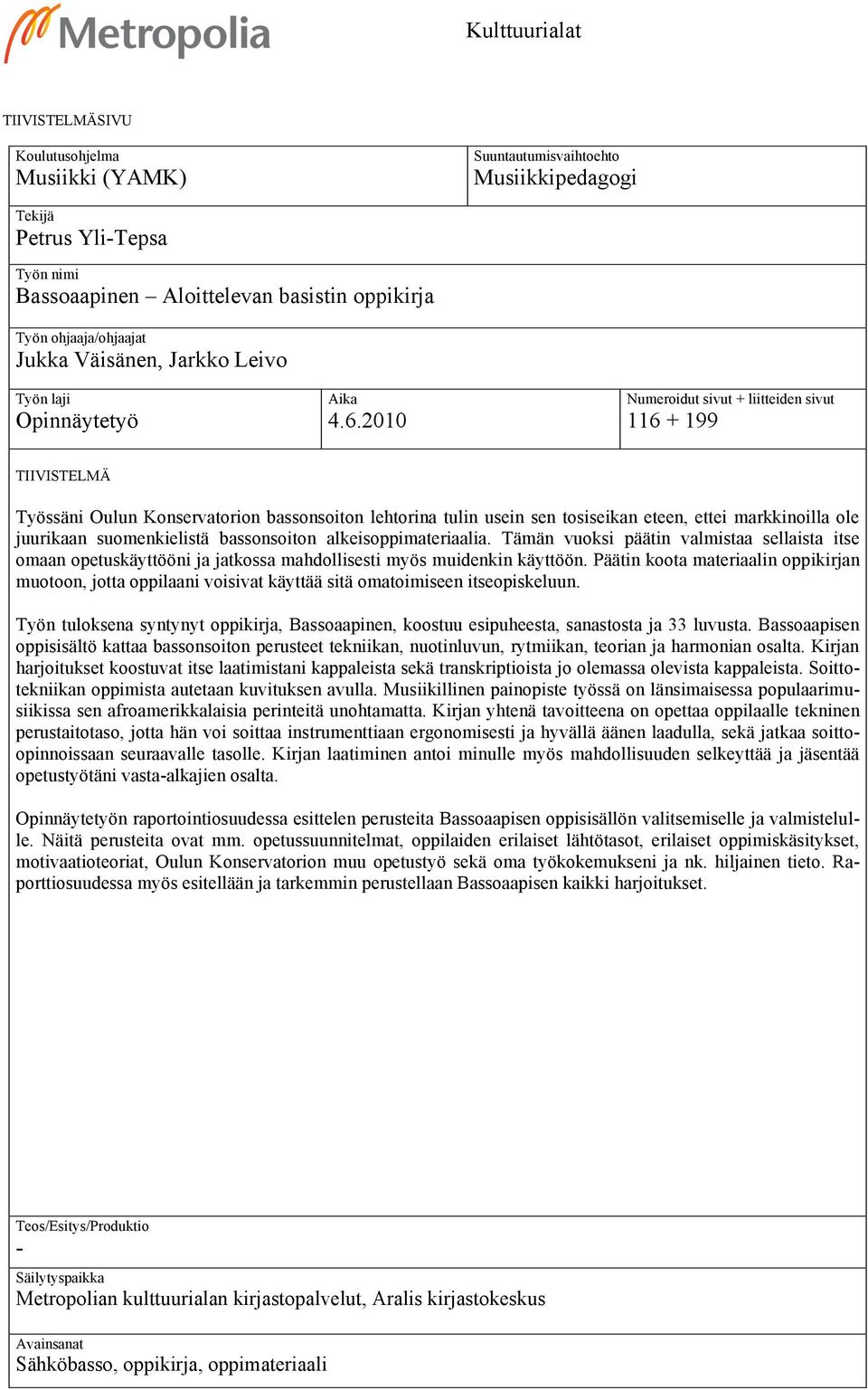 Numroidut sivut + liittidn sivut 6 + 99 TIIVISTELMÄ Työssäni Oulun Konsrvatorion bassonsoiton lhtorina tulin usin sn tosisian tn, tti marinoilla ol juuriaan suomnilistä bassonsoiton