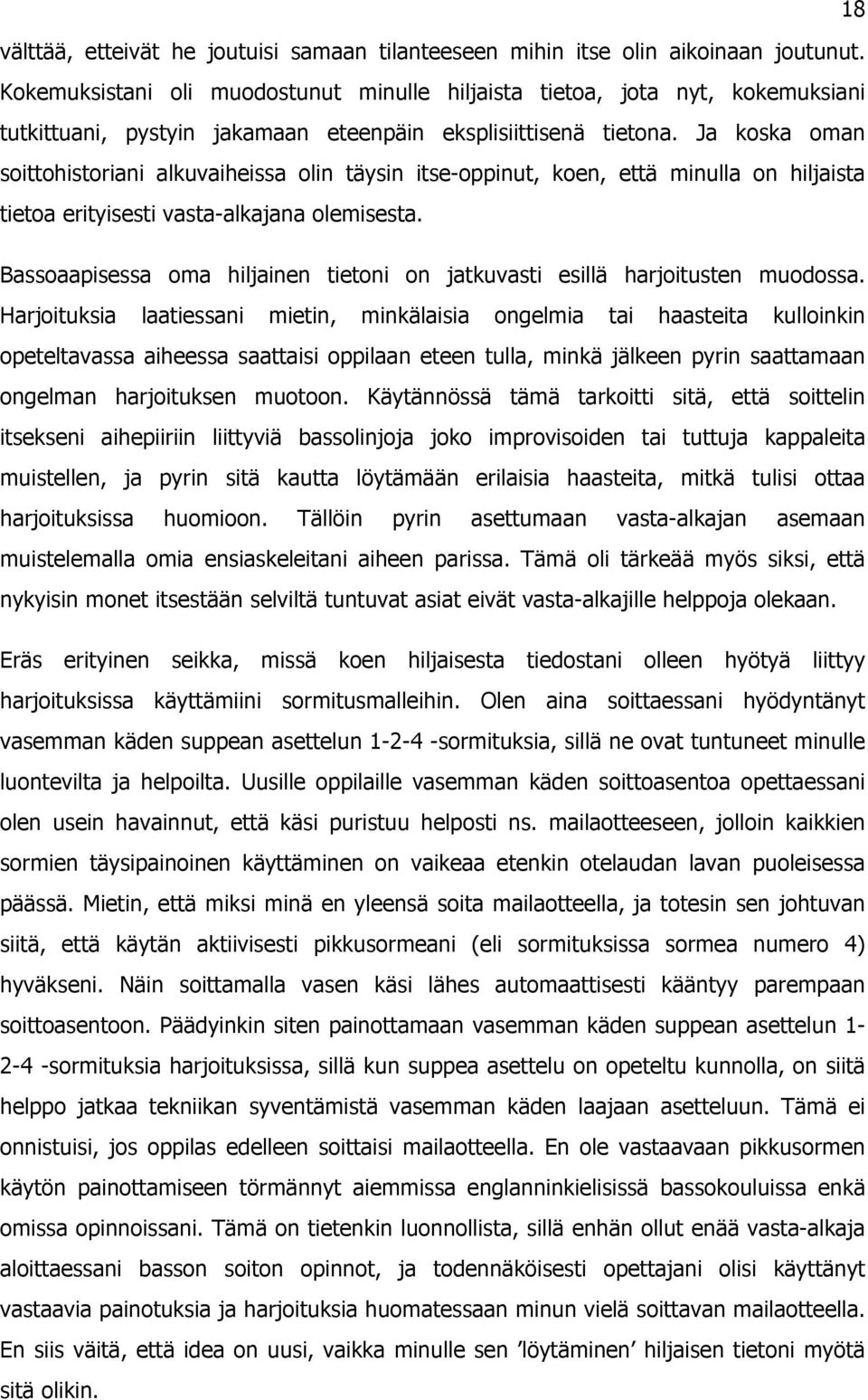 Ja osa oman soittohistoriani aluvaihissa olin täysin its-oppinut, on, ttä minulla on hiljaista titoa rityissti vasta-alajana olmissta.