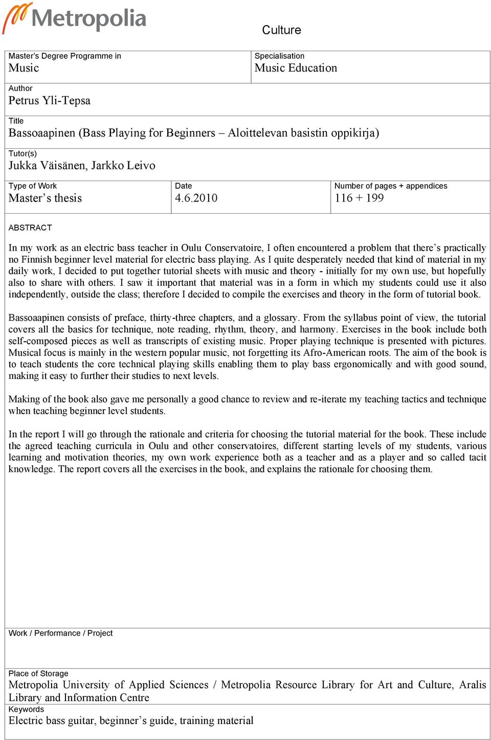 Numbr of pags + appndics 6 + 99 ABSTRACT In my wor as an lctric bass tachr in Oulu Consrvatoir, I oftn ncountrd a problm that thr s practically no Finnish bginnr lvl matrial for lctric bass playing.