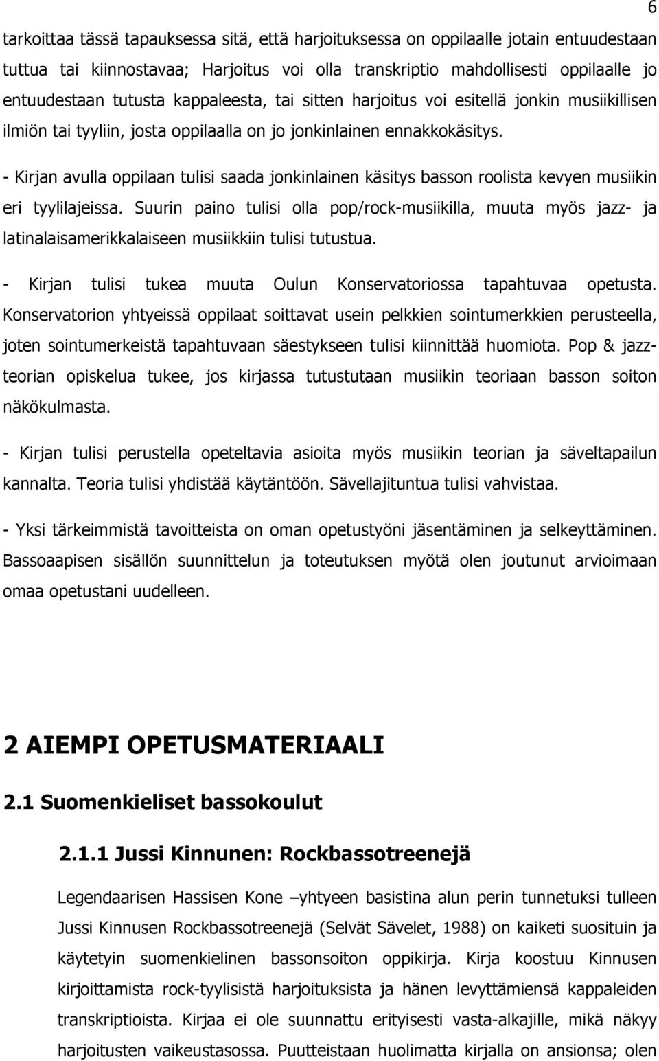 - Kirjan avulla oppilaan tulisi saada joninlainn äsitys basson roolista vyn musiiin ri tyylilajissa.