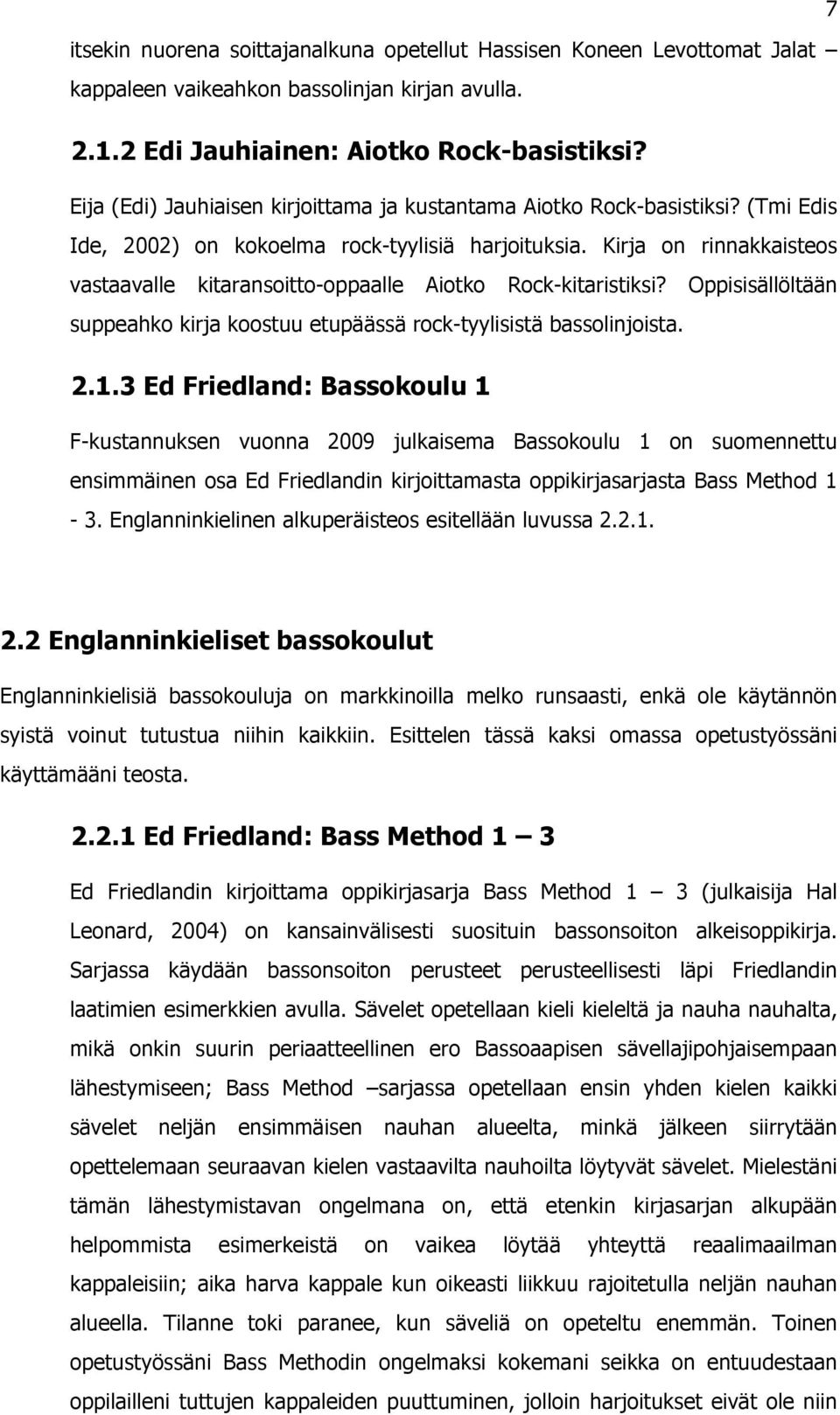 Oppisisällöltään suppaho irja oostuu tupäässä roc-tyylisistä bassolinjoista.