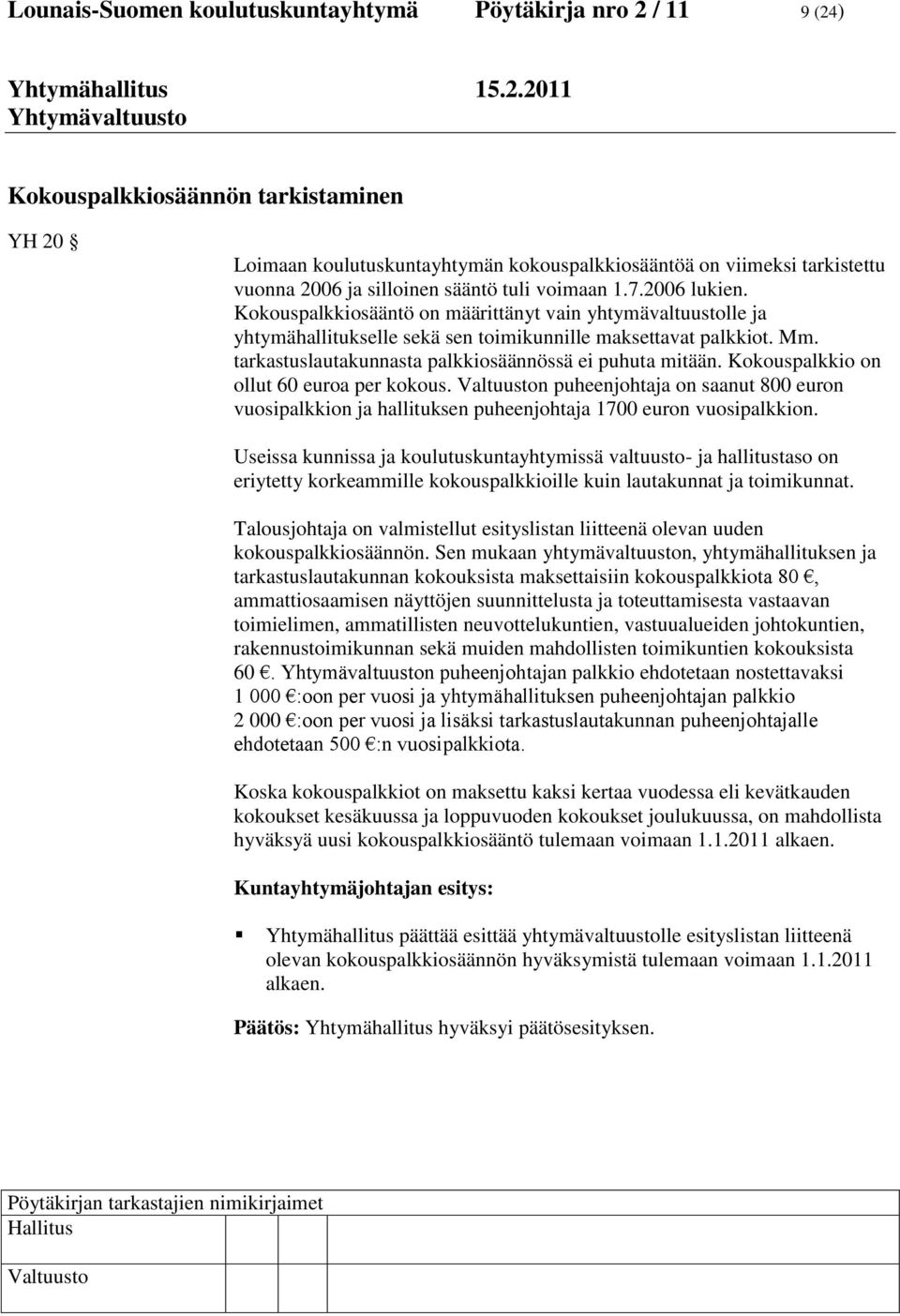 tarkastuslautakunnasta palkkiosäännössä ei puhuta mitään. Kokouspalkkio on ollut 60 euroa per kokous.