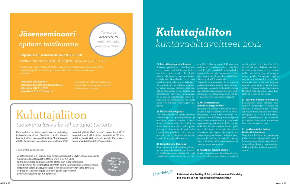 krs Osallistujat saavat tärkeää tietoa hyvästä hallintotavasta, taitoja kehittää paikallisjärjestön toimintaa ja tietoa siitä miten toimia sosiaalisessa mediassa. Ilmoittaudu sähköpostitse kaisa.