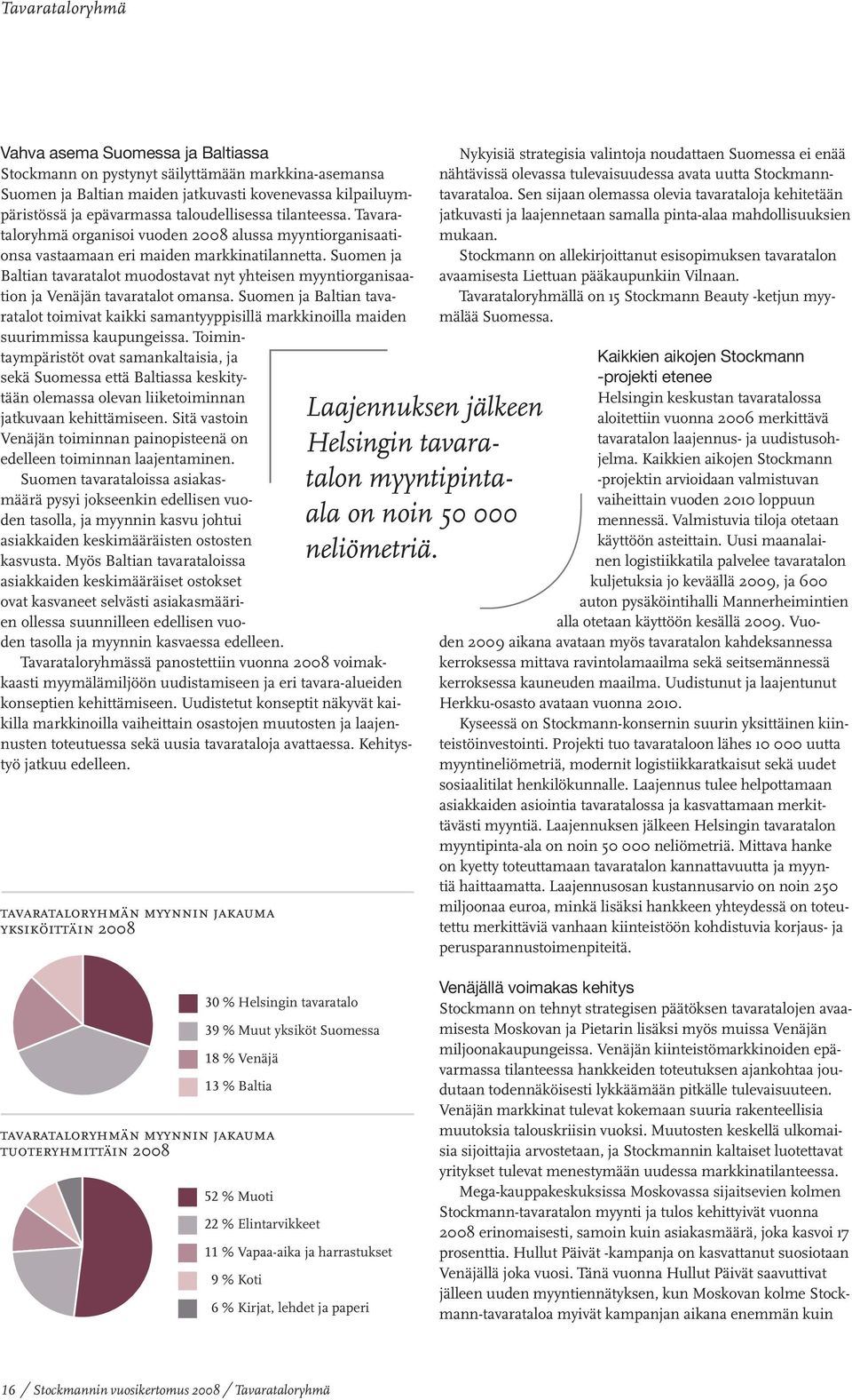 Suomen ja Baltian tavaratalot muodostavat nyt yhteisen myyntiorganisaation ja Venäjän tavaratalot omansa.