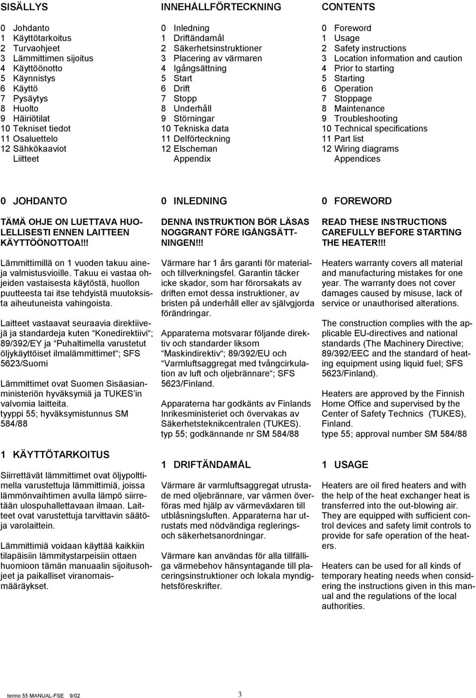Delförteckning 12 Elscheman Appendix CONTENTS 0 Foreword 1 Usage 2 Safety instructions 3 Location information and caution 4 Prior to starting 5 Starting 6 Operation 7 Stoppage 8 Maintenance 9