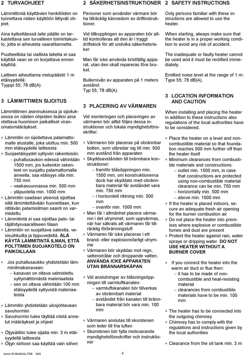 2 SAFETY INSTRUCTIONS Only persons familiar with these instructions are allowed to use the heater.