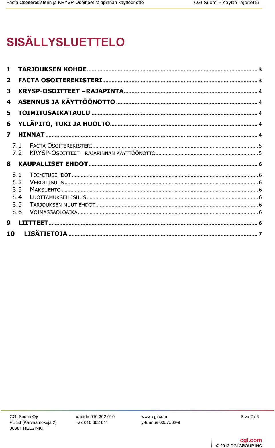 2 KRYSP-OSOITTEET RAJAPINNAN KÄYTTÖÖNOTTO... 5 8 KAUPALLISET EHDOT... 6 8.1 TOIMITUSEHDOT... 6 8.2 VEROLLISUUS... 6 8.3 MAKSUEHTO.