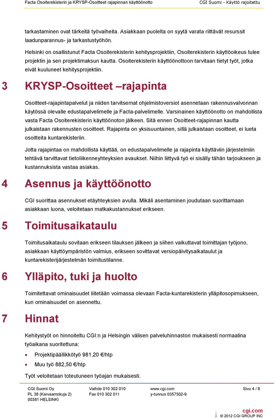Osoiterekisterin käyttöönottoon tarvitaan tietyt työt, jotka eivät kuuluneet kehitysprojektiin.