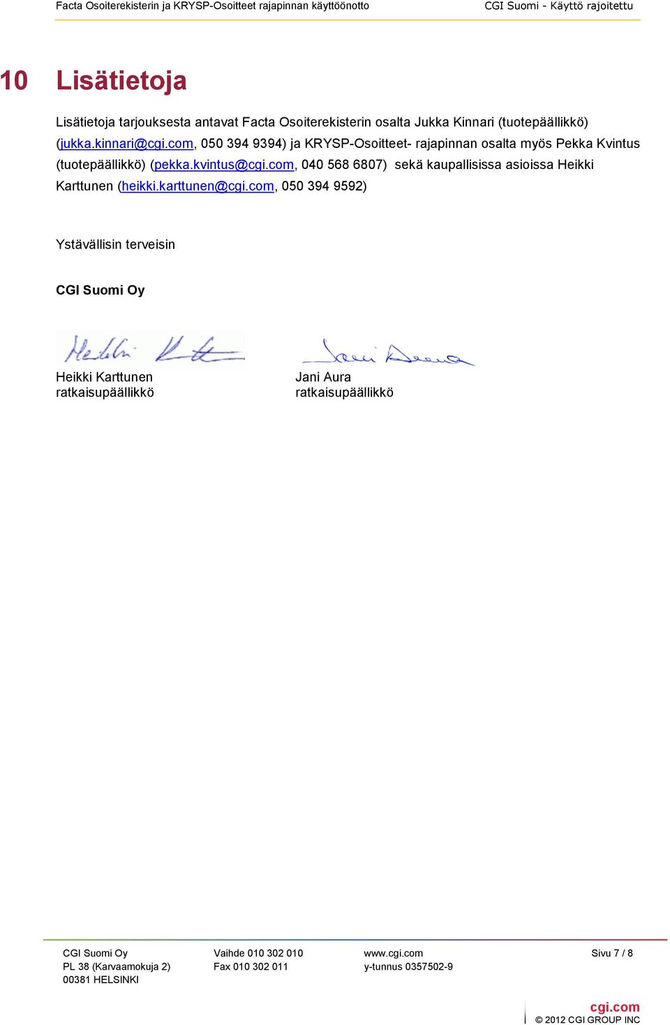 kinnari@, 050 394 9394) ja KRYSP-Osoitteet- rajapinnan osalta myös Pekka Kvintus (tuotepäällikkö) (pekka.