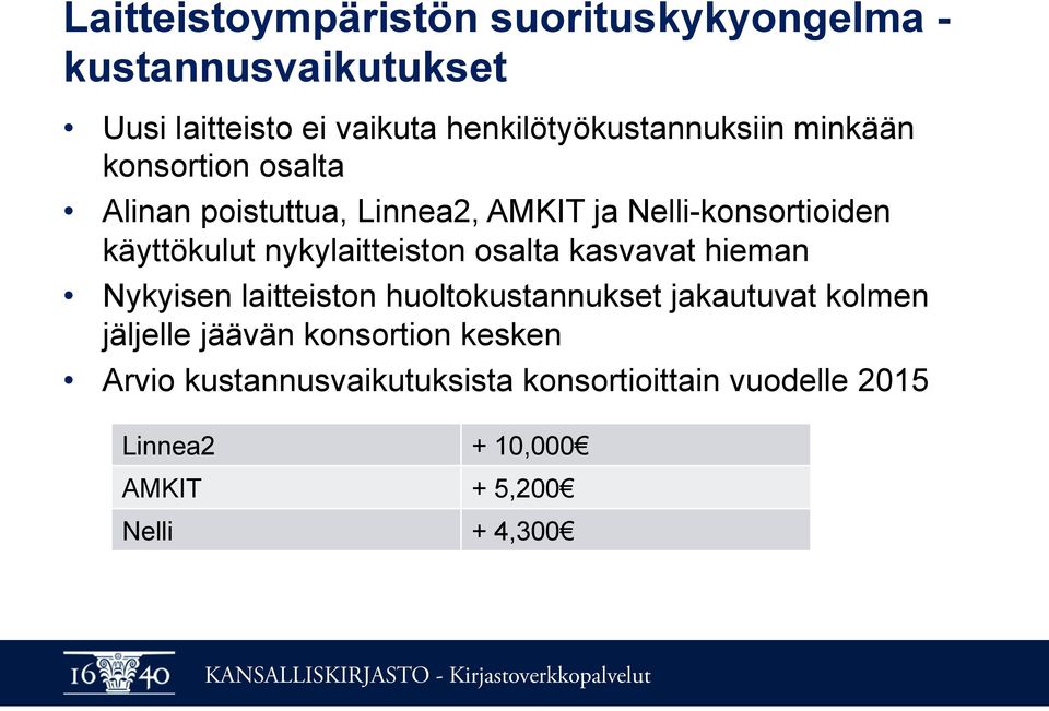 käyttökulut nykylaitteiston osalta kasvavat hieman Nykyisen laitteiston huoltokustannukset jakautuvat kolmen